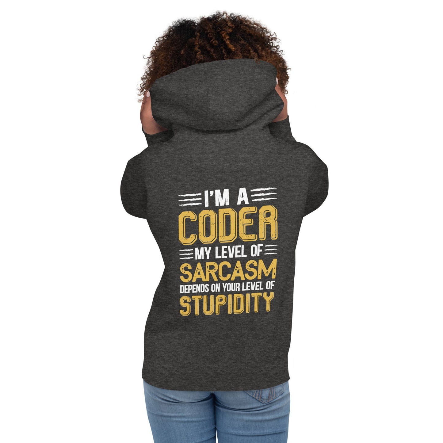 I am a Coder; my level of Sarcasm Depends on your level of Stupidity - Unisex Hoodie ( Back Print ) by DarkByteGear
