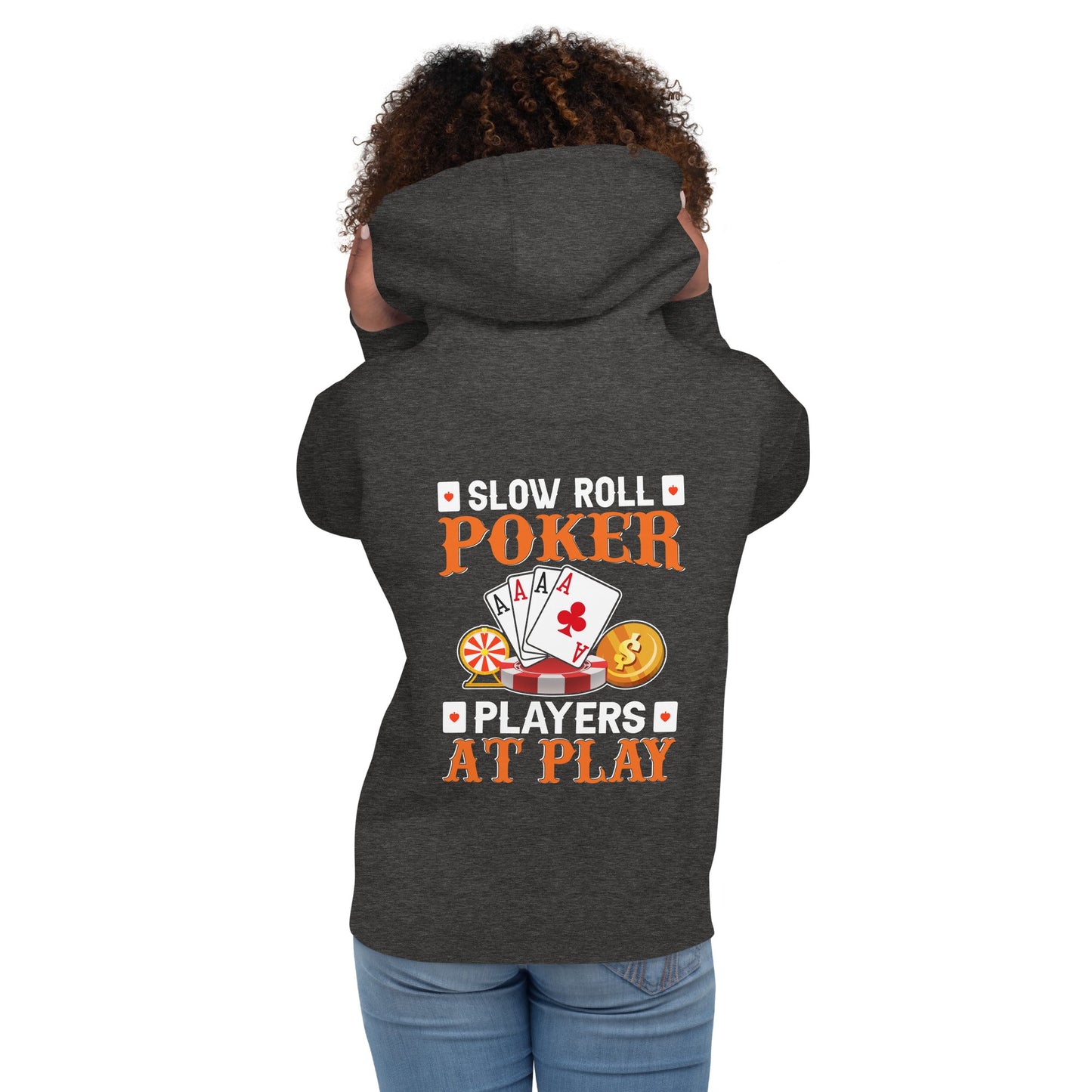 Slow Roll Poker; Players at Play - Unisex Hoodie ( Back Print ) by DarkByteGear