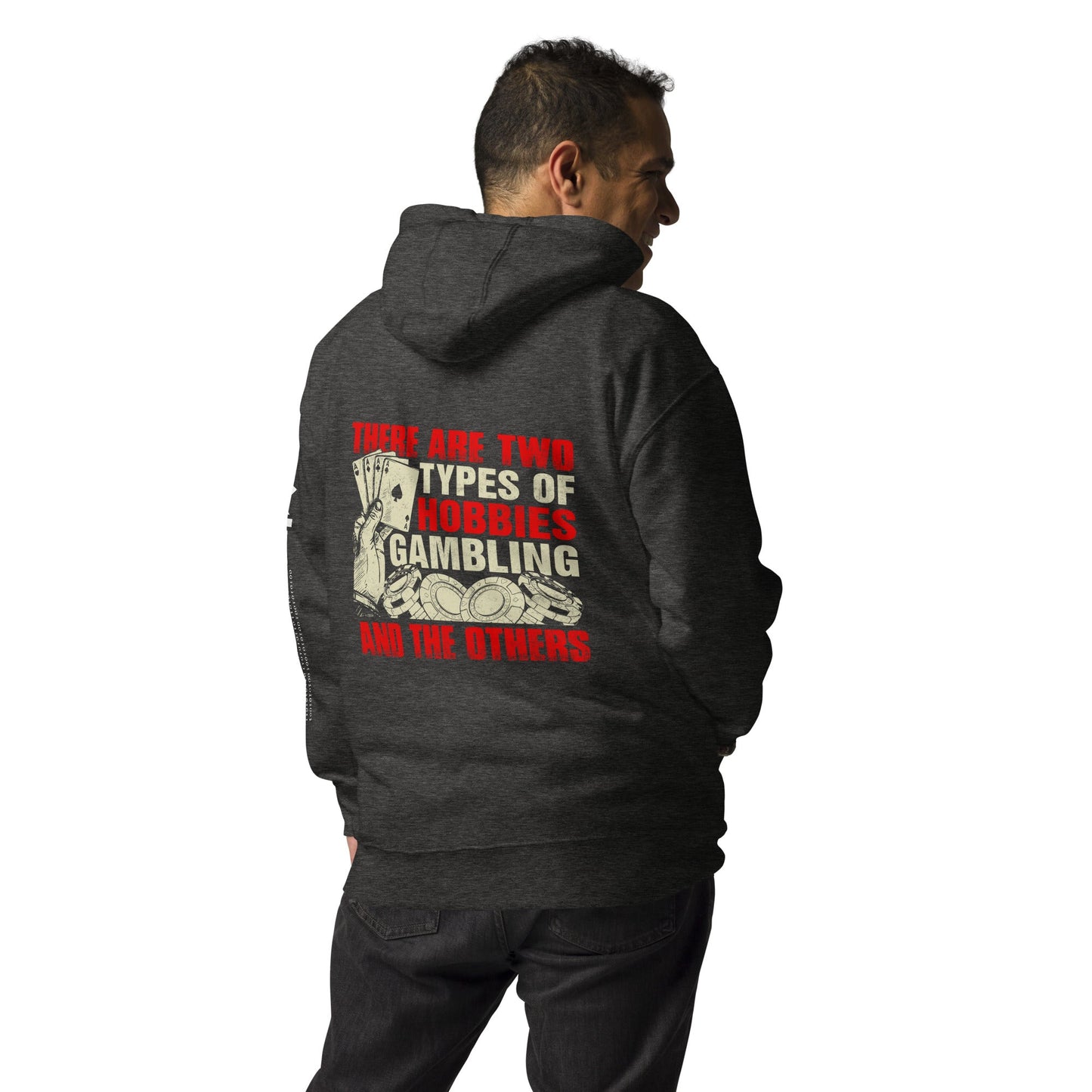 There Are two types of Hobbies; Gambling and the others - Unisex Hoodie ( Back Print ) by DarkByteGear