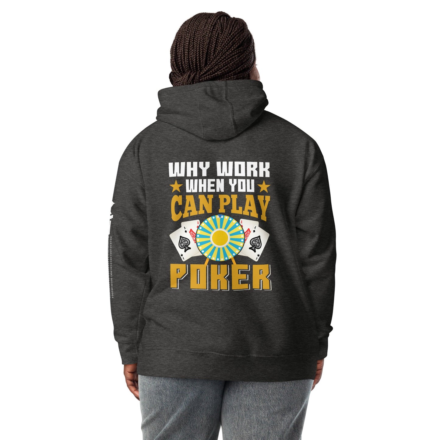 Why Work when you can Play Poker - Unisex Hoodie ( Back Print ) by DarkByteGear