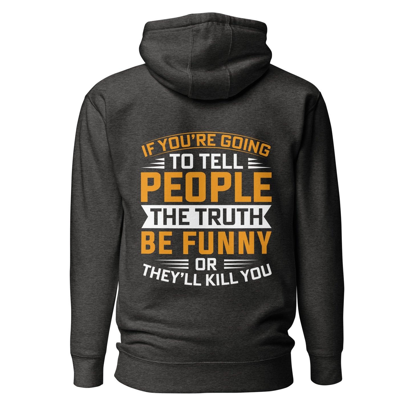 If you are going to tell the people the truth; be funny or they'll kill you - Unisex Hoodie ( Back Print ) by DarkByteGear