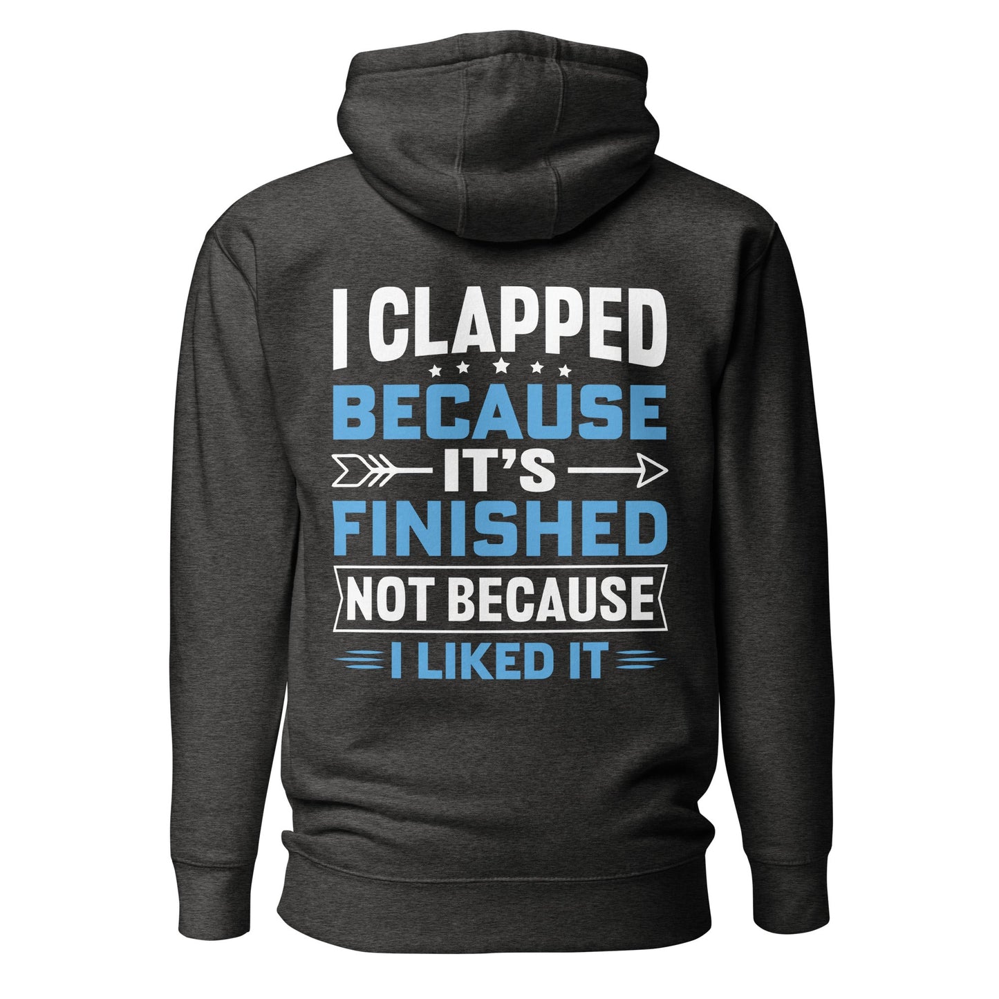 I clapped because - Unisex Hoodie (back print) by DarkByteGear