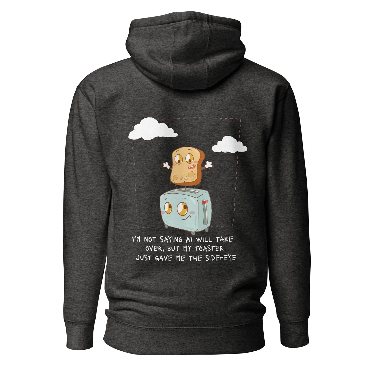 I'm not Saying AI will take over but my toaster - Unisex Hoodie ( Back Print ) by DarkByteGear