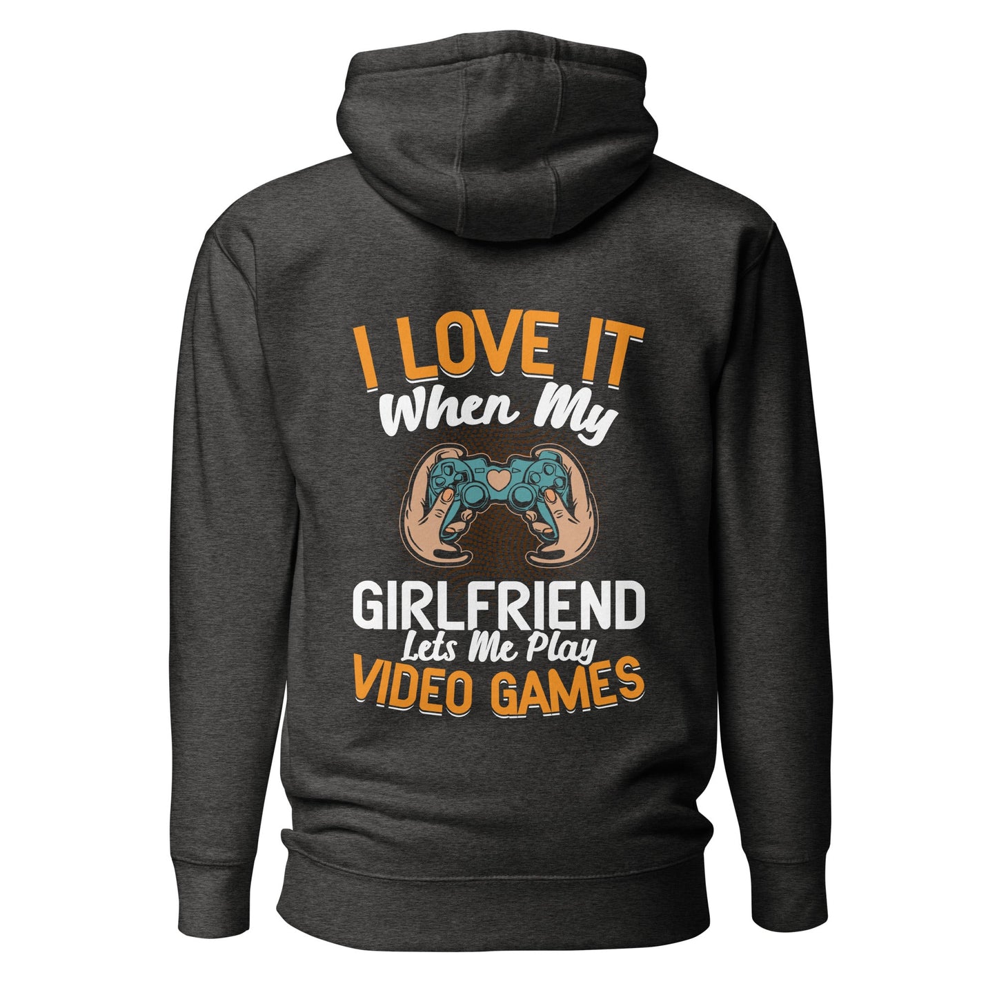 I love it when My Girlfriend Let me Play Videogames - Unisex Hoodie ( Back Print ) by DarkByteGear