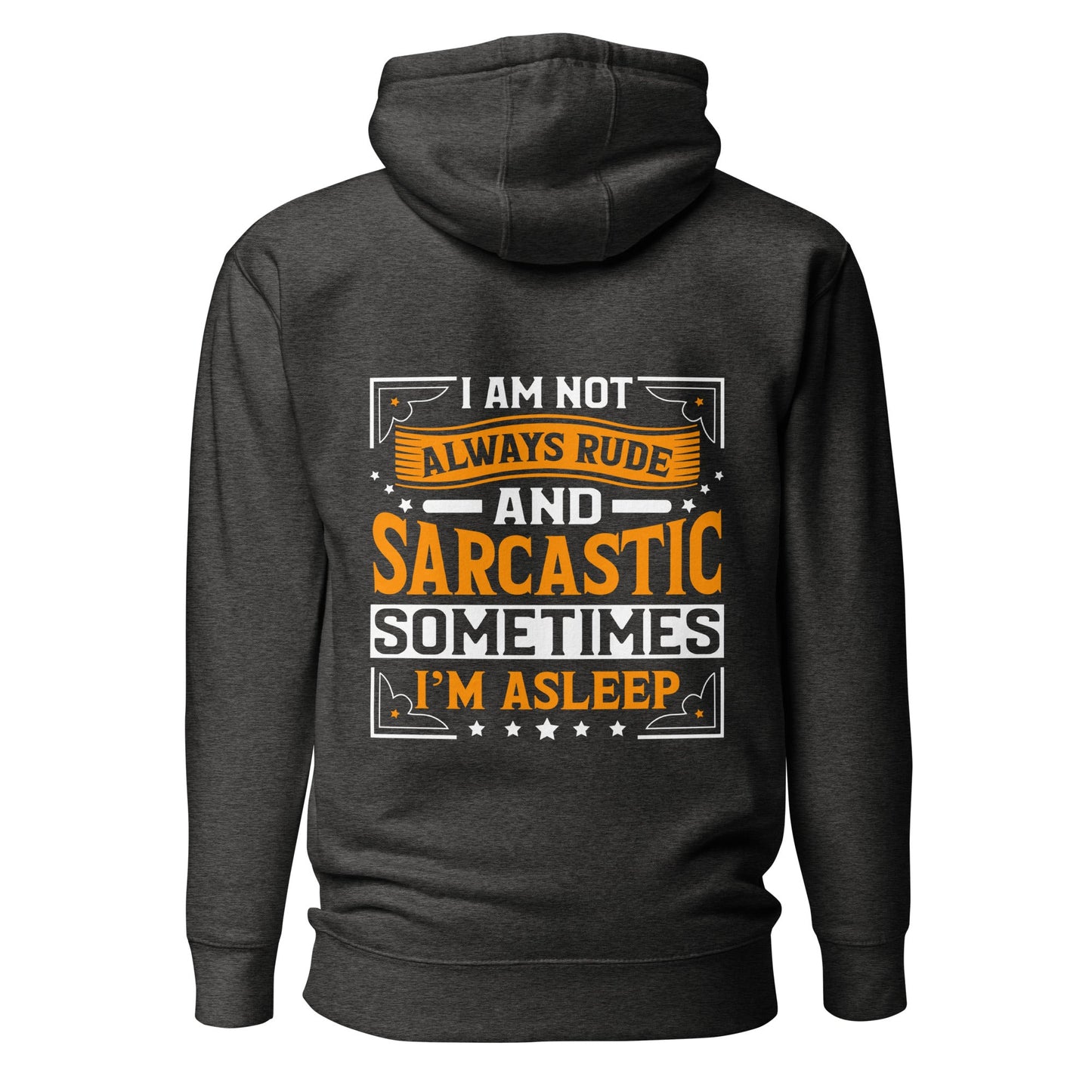 I am not always rude and sarcastic: Sometimes, I am asleep - Unisex Hoodie ( Back Print ) by DarkByteGear