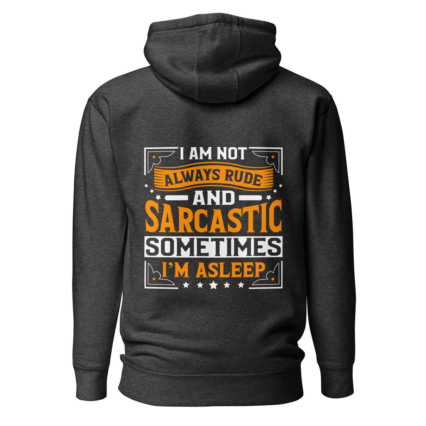 I am not always rude and sarcastic: Sometimes, I am asleep - Unisex Hoodie ( Back Print ) by DarkByteGear