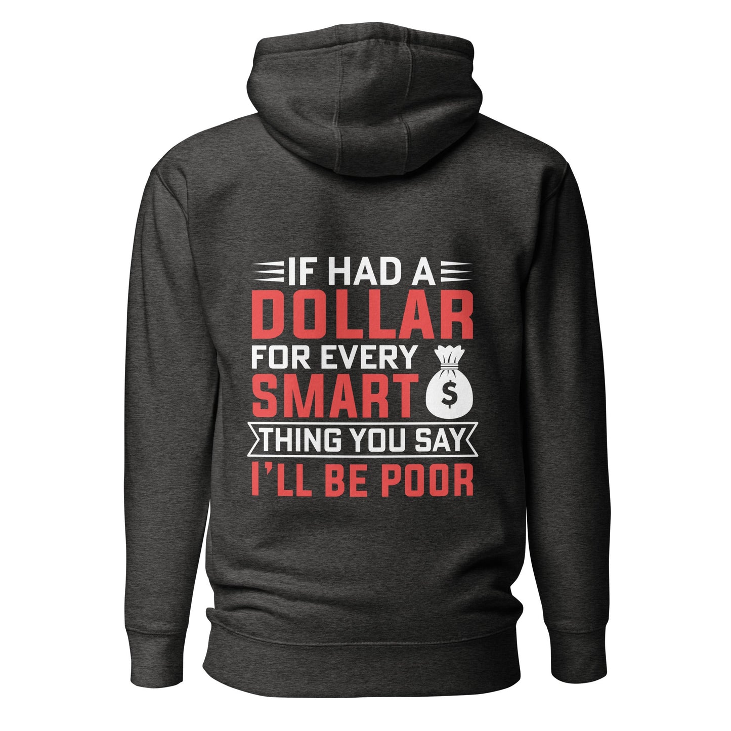 If I had a dollar for every smart thing you say, I'll be poor - Unisex Hoodie ( Back Print ) by DarkByteGear