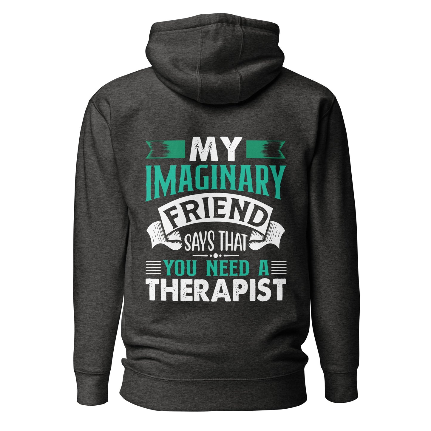 My imaginary friend Says you Need a therapist ( Back Print ) - Unisex Hoodie by DarkByteGear
