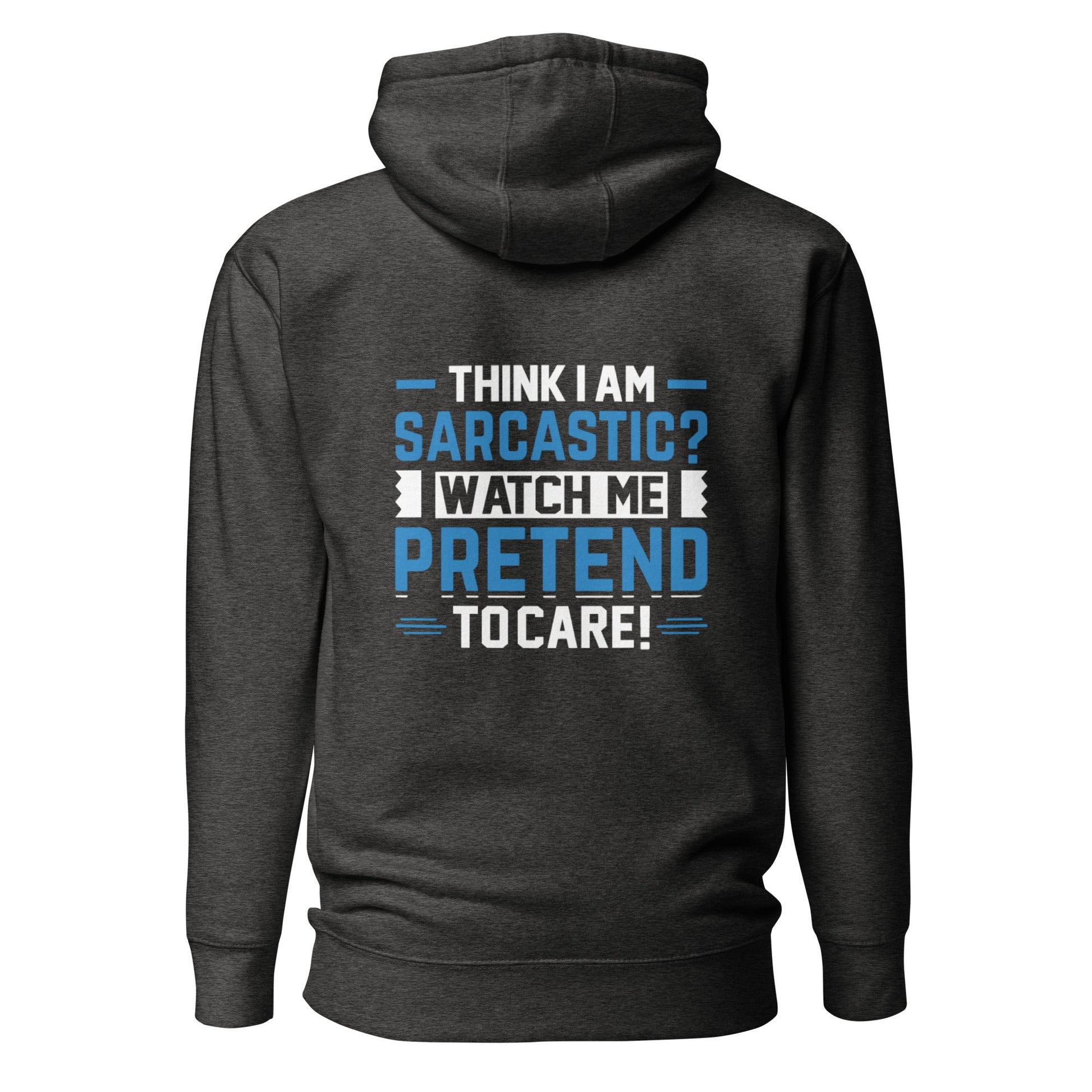 Think I am sarcastic? Watch me pretend to care, - Unisex Hoodie ( Back Print ) by DarkByteGear