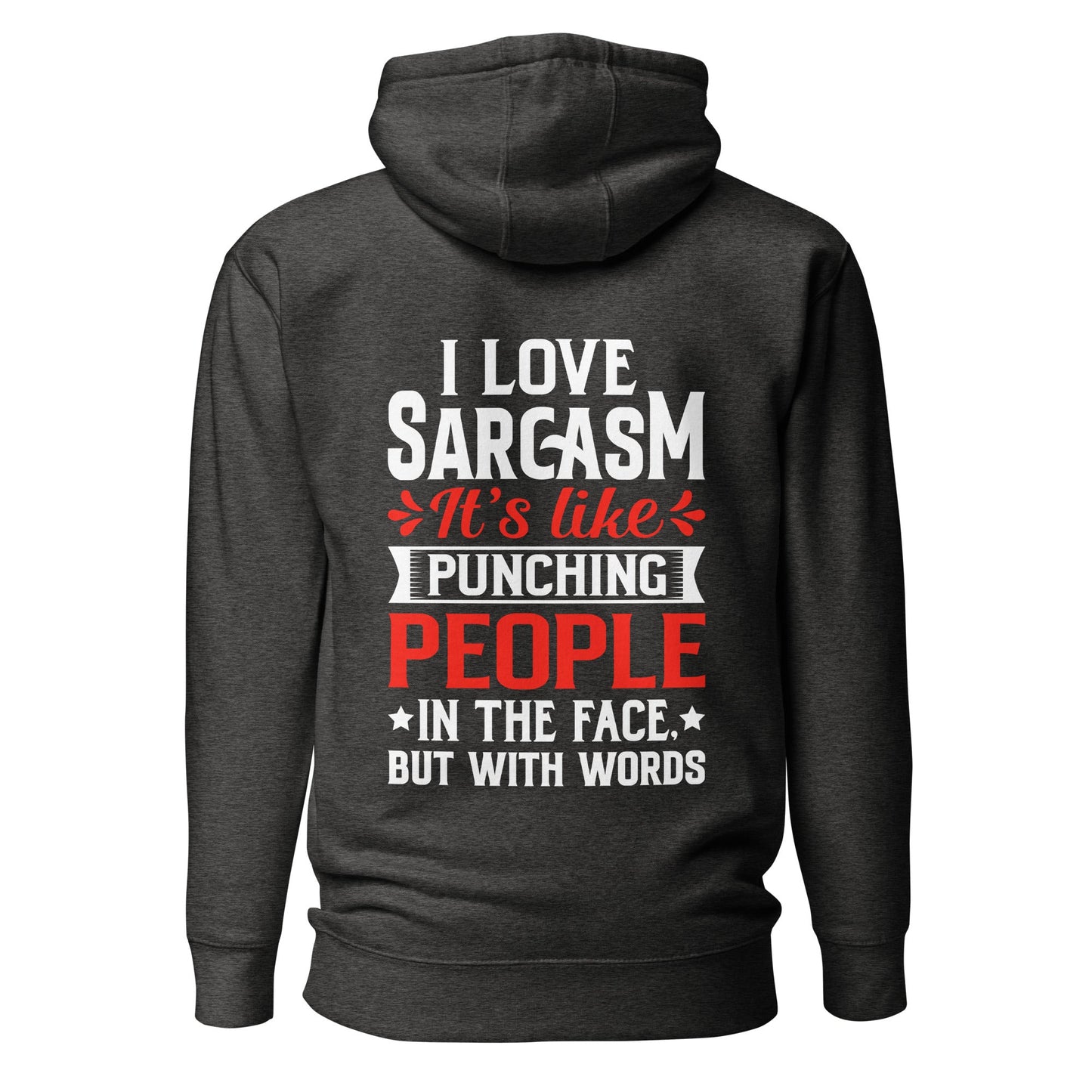 I love sarcasm; it's like punching people in the face, but with words - Unisex Hoodie ( Back Print ) by DarkByteGear