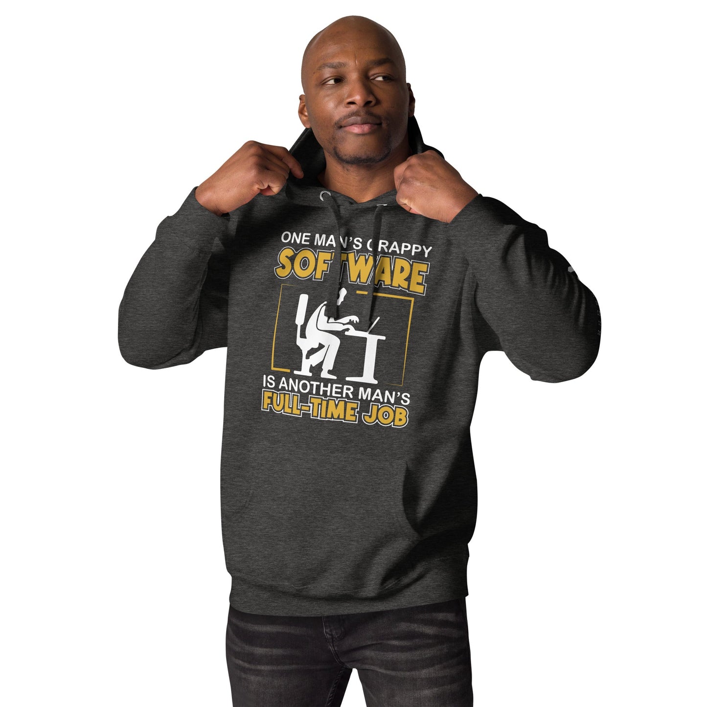 One Man's crappy software is Another man's Fulltime Job Unisex Hoodie by DarkByteGear