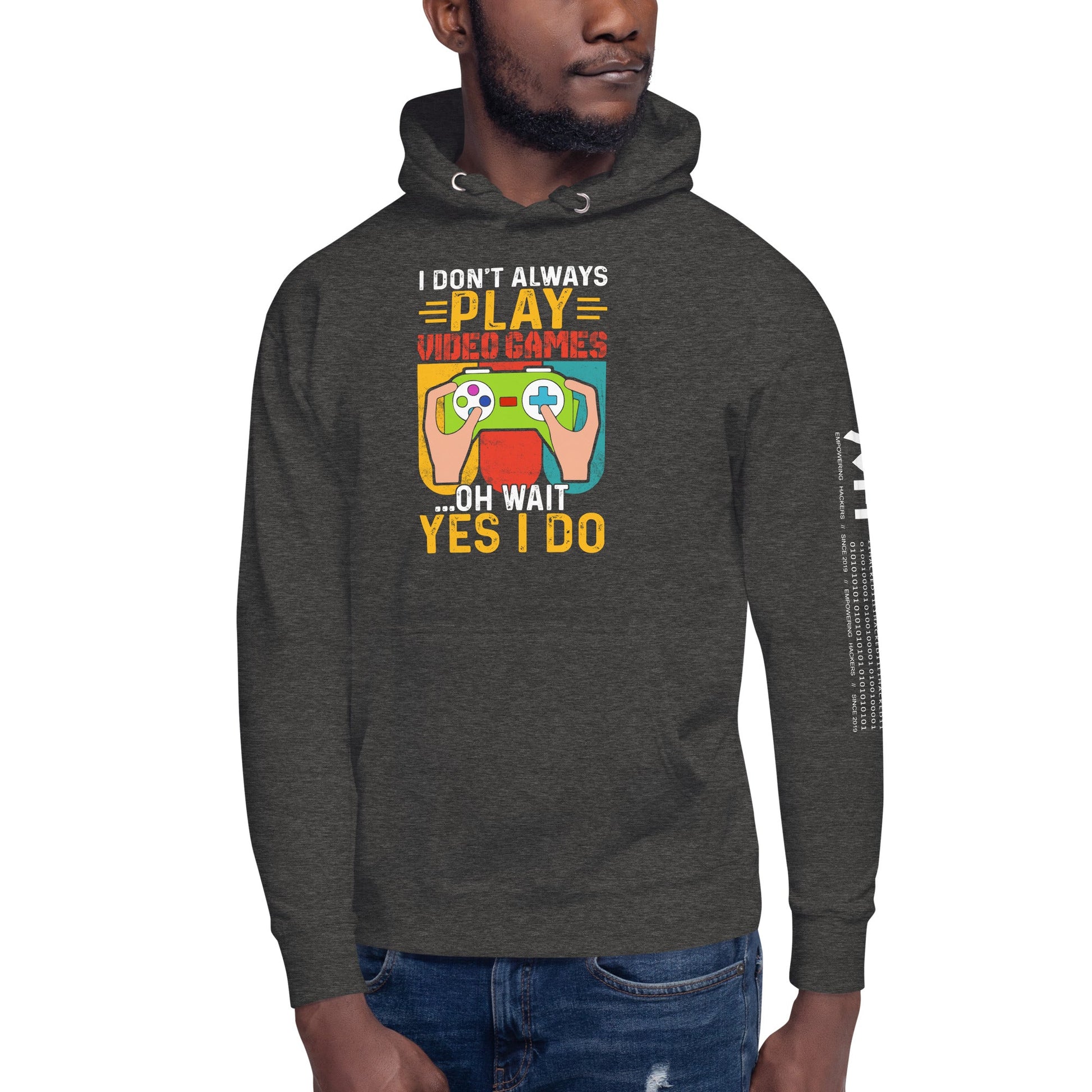 I don't Always Play Video Games Oh, Wait! Yes, I do Unisex Hoodie by DarkByteGear