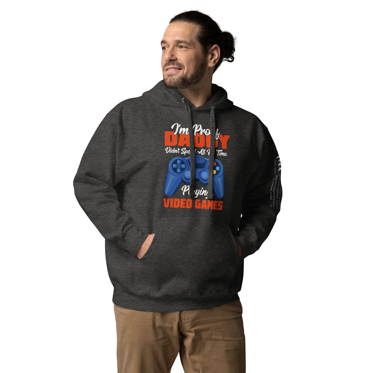 I'm Proof, Daddy didn't Spend his time Playing Video Games Unisex Hoodie by DarkByteGear