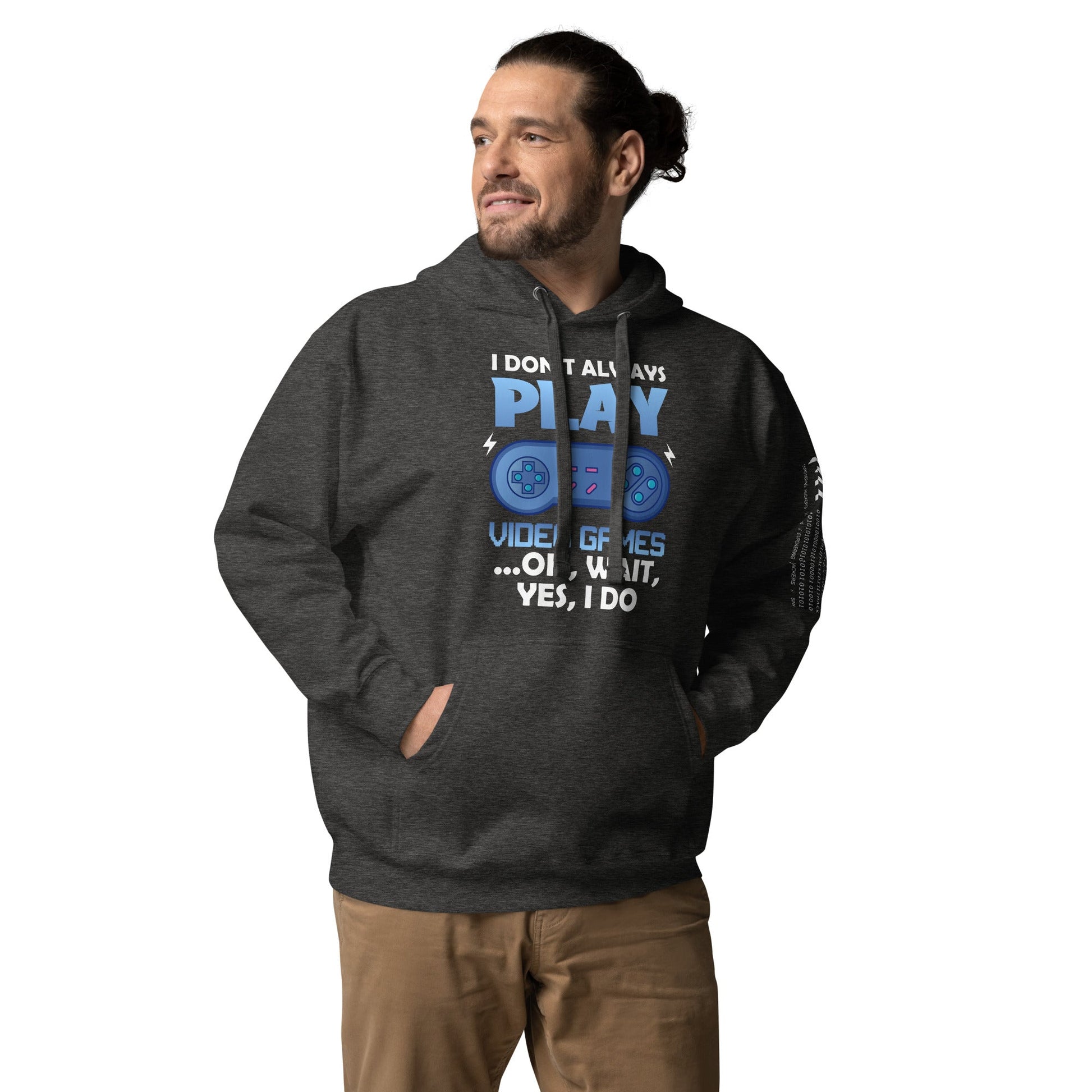 I don't always Play Video Game; Oh, Wait! Yes, I do - Unisex Hoodie by DarkByteGear