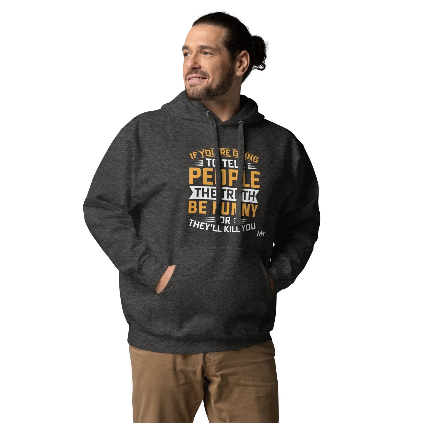 If you are going to tell the people the truth; be funny or they'll kill you - Unisex Hoodie by DarkByteGear