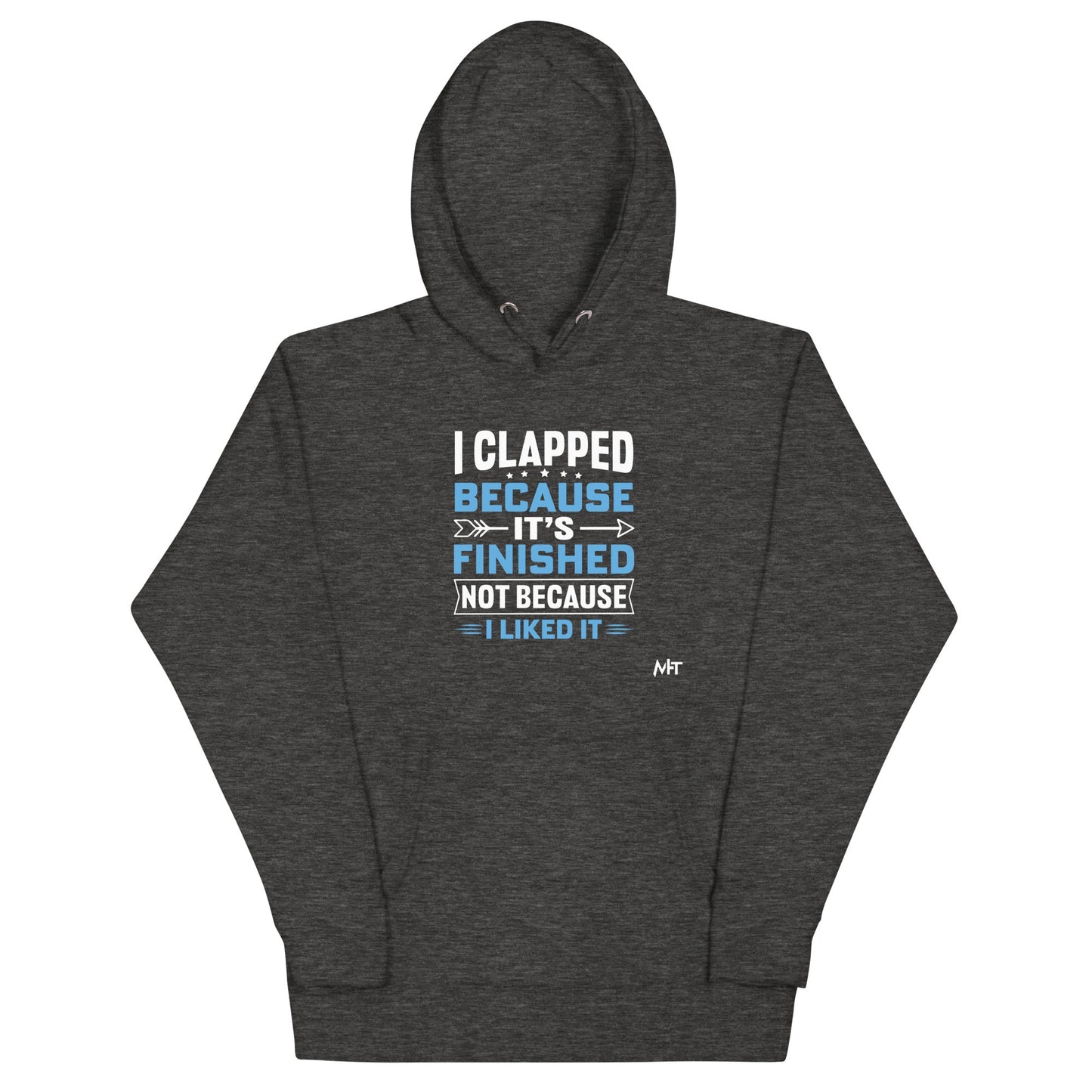I clapped because - Unisex Hoodie by DarkByteGear