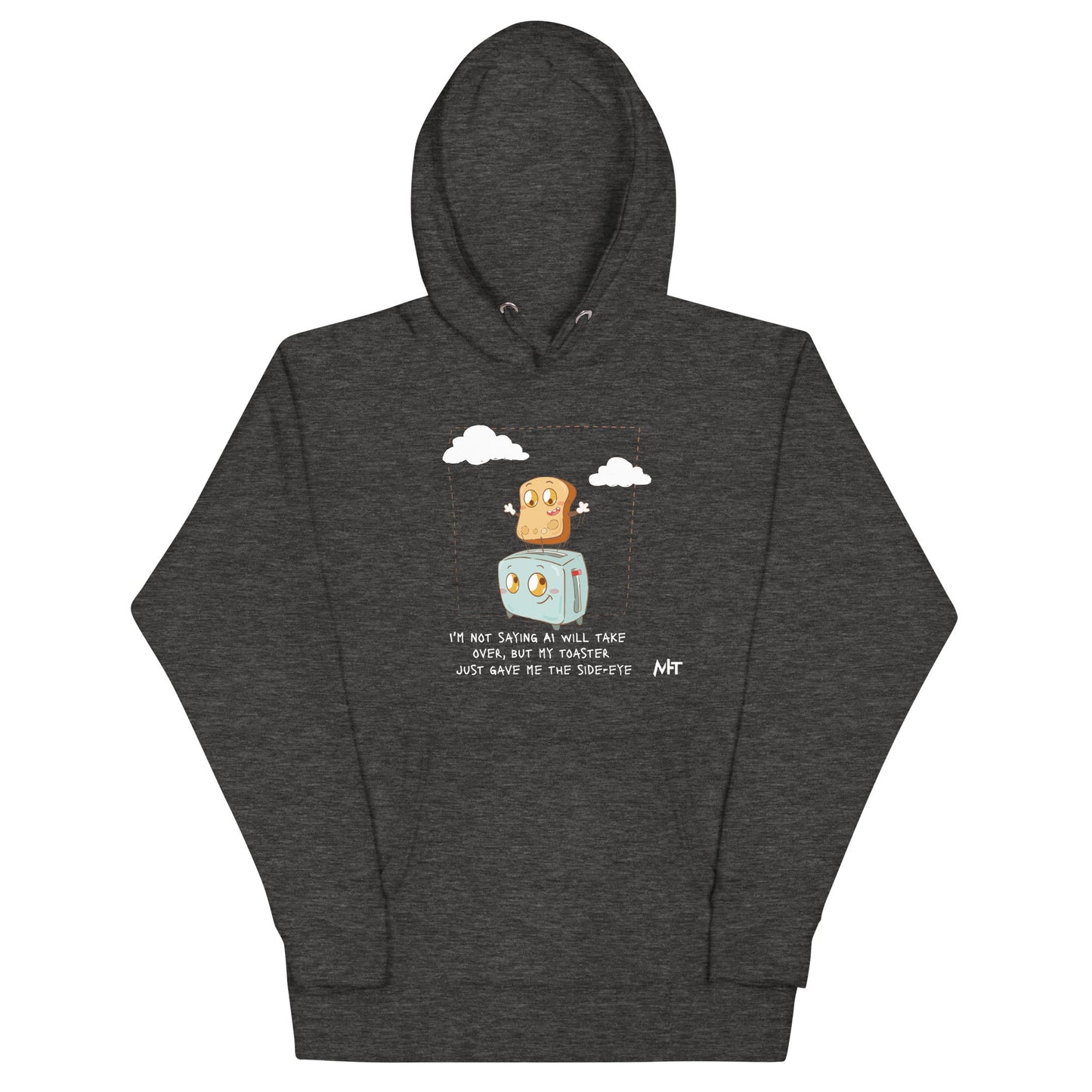 I'm not Saying AI will take over but my toaster - Unisex Hoodie by DarkByteGear