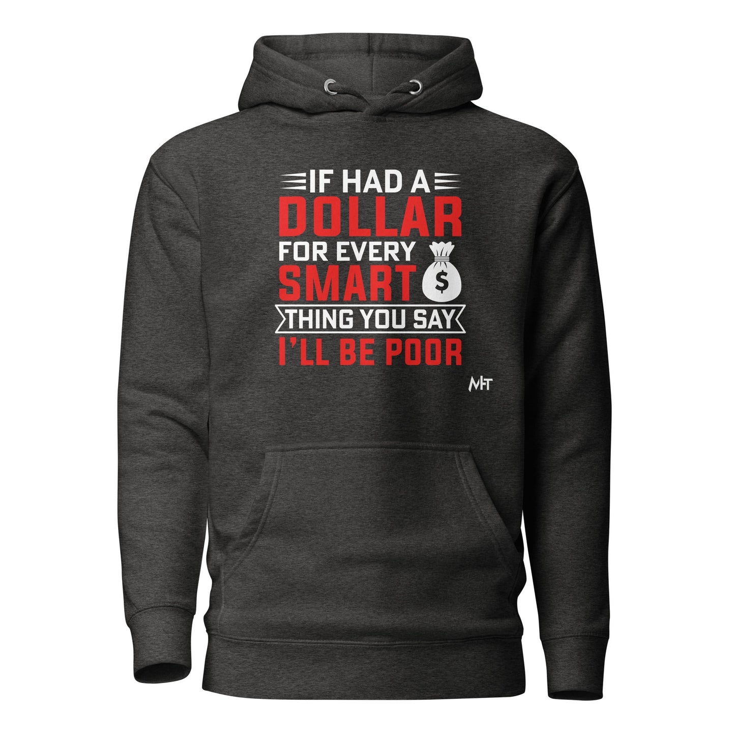 If I had a dollar for every smart thing you say, I'll be poor - Unisex Hoodie by DarkByteGear