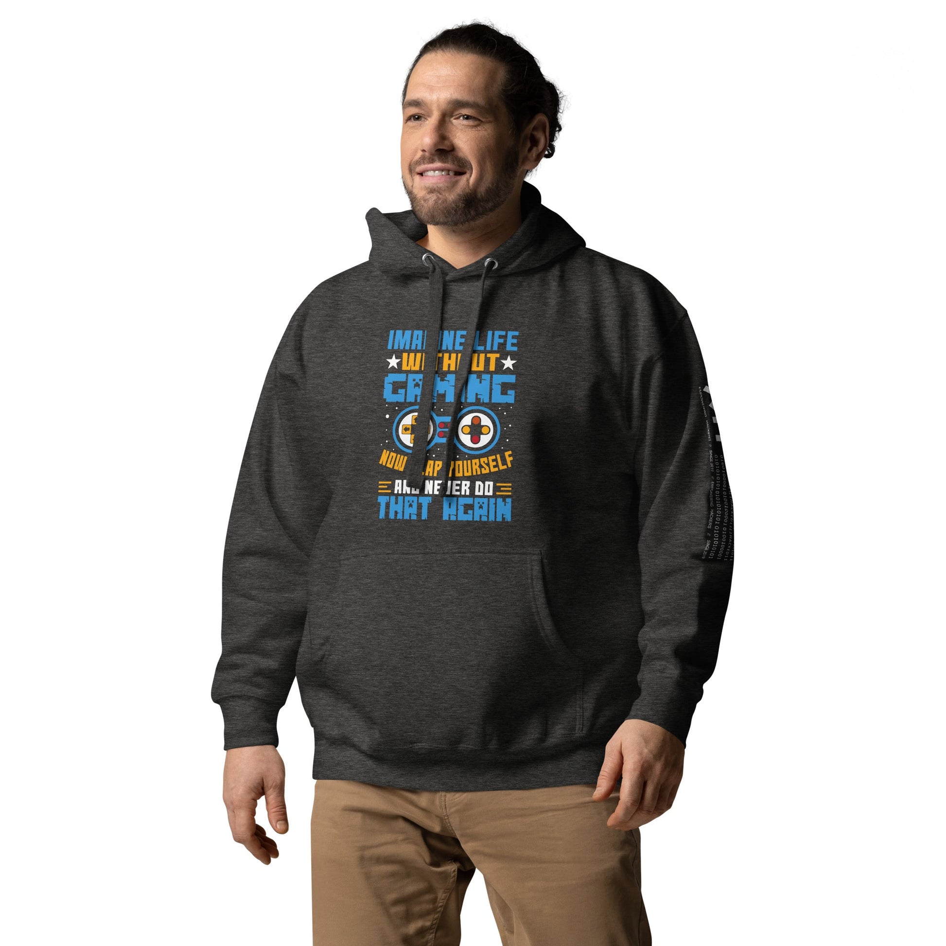 Imagine Life Without Gaming Now Slap Yourself and Never Do that again Rima 15 - Unisex Hoodie by DarkByteGear