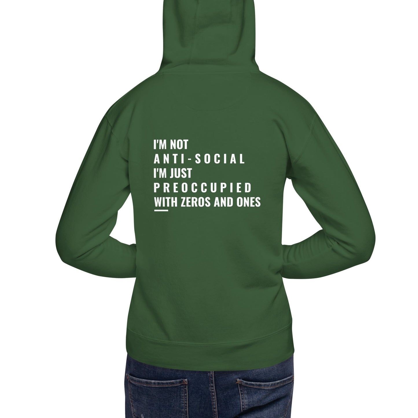 I'm not anti-social: I'm just preoccupied with zeros and ones - Unisex Hoodie ( Back Print ) by DarkByteGear