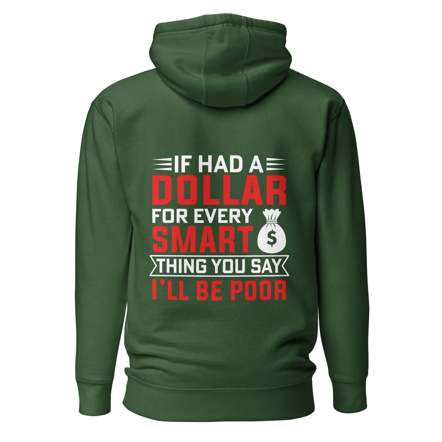 If I had a dollar for every smart thing you say, I'll be poor - Unisex Hoodie ( Back Print ) by DarkByteGear