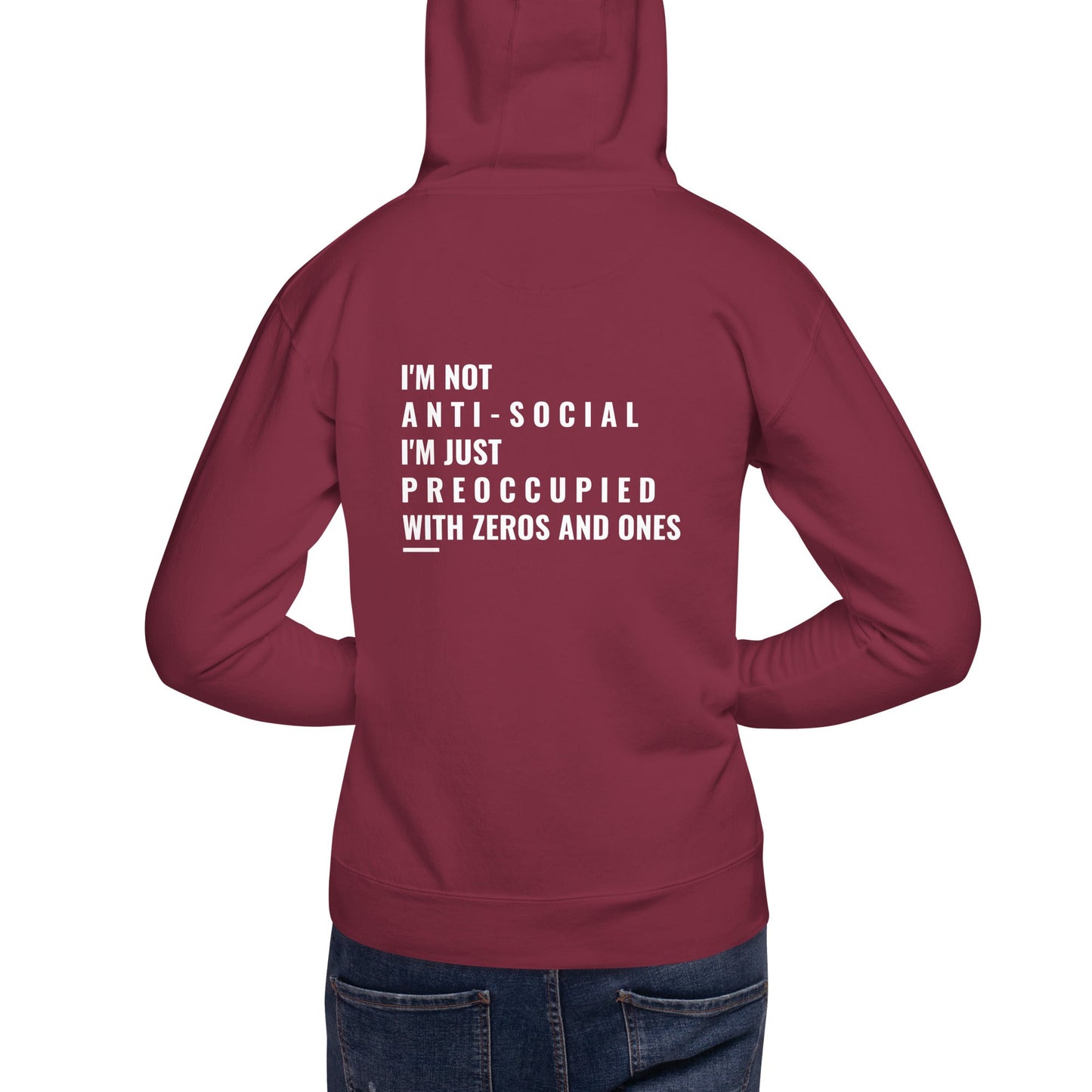 I'm not anti-social: I'm just preoccupied with zeros and ones - Unisex Hoodie ( Back Print ) by DarkByteGear