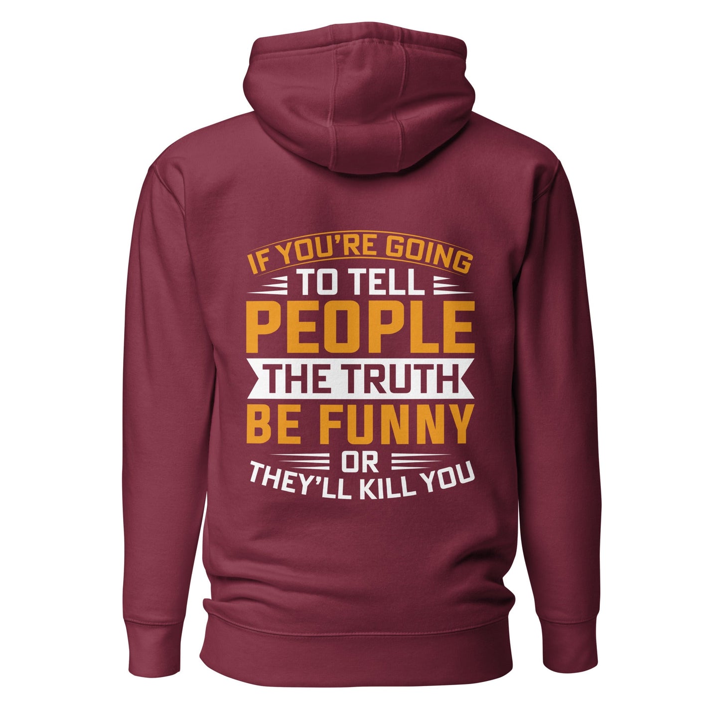 If you are going to tell the people the truth; be funny or they'll kill you - Unisex Hoodie ( Back Print ) by DarkByteGear