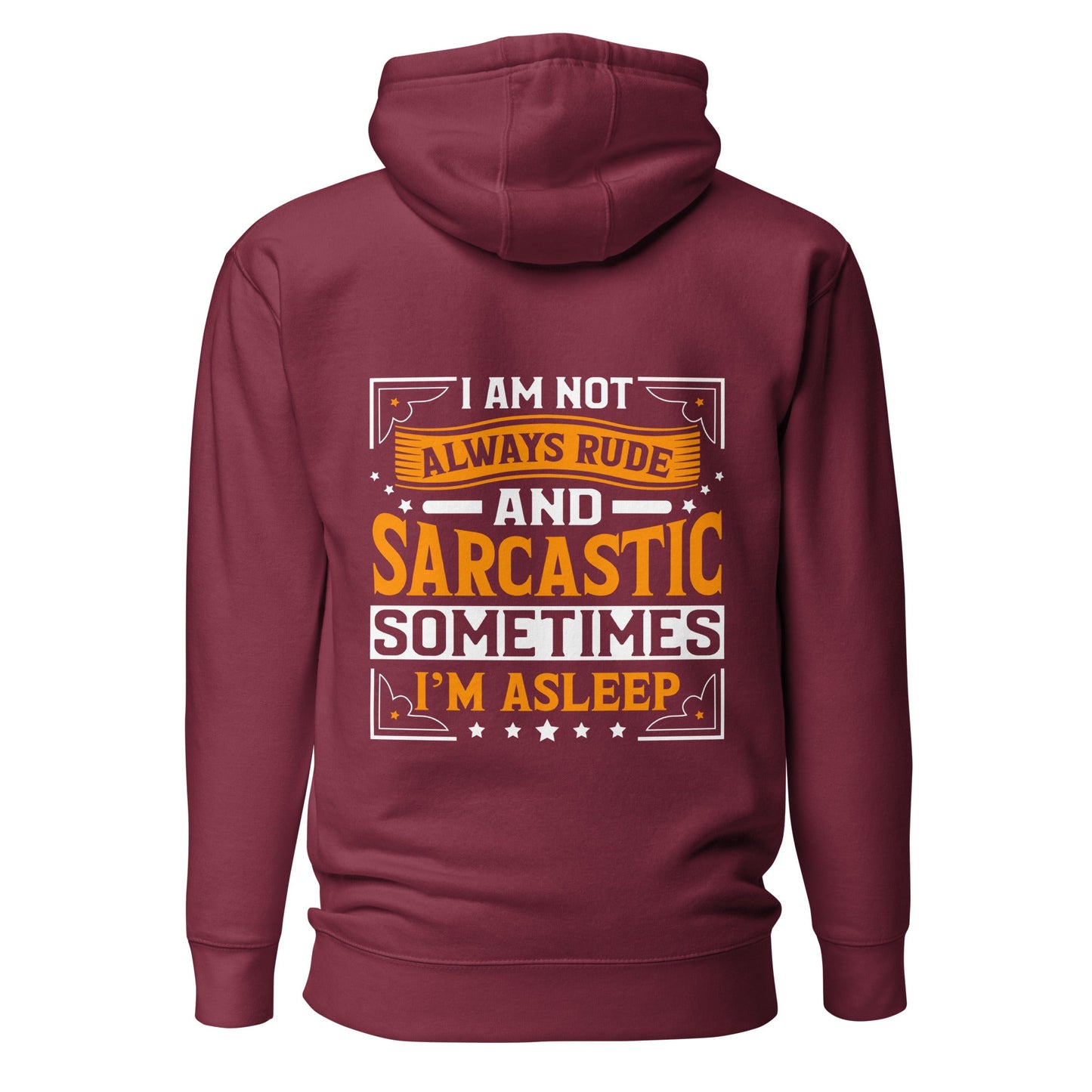 I am not always rude and sarcastic: Sometimes, I am asleep - Unisex Hoodie ( Back Print ) by DarkByteGear