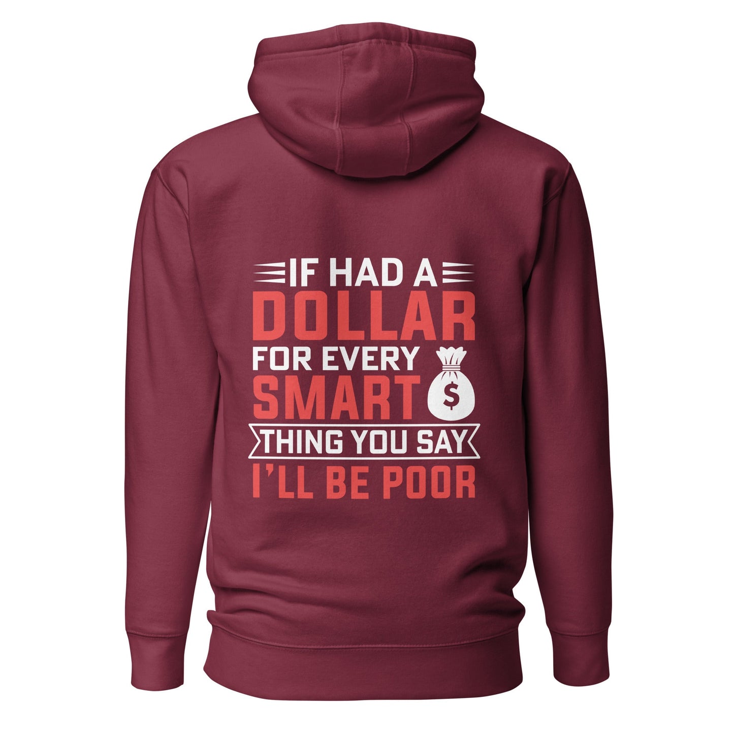 If I had a dollar for every smart thing you say, I'll be poor - Unisex Hoodie ( Back Print ) by DarkByteGear