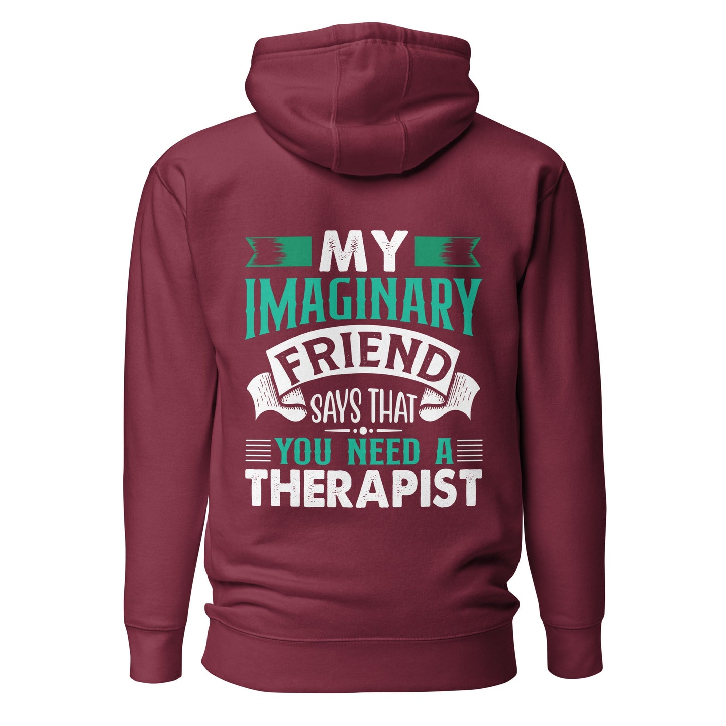 My imaginary friend Says you Need a therapist ( Back Print ) - Unisex Hoodie by DarkByteGear