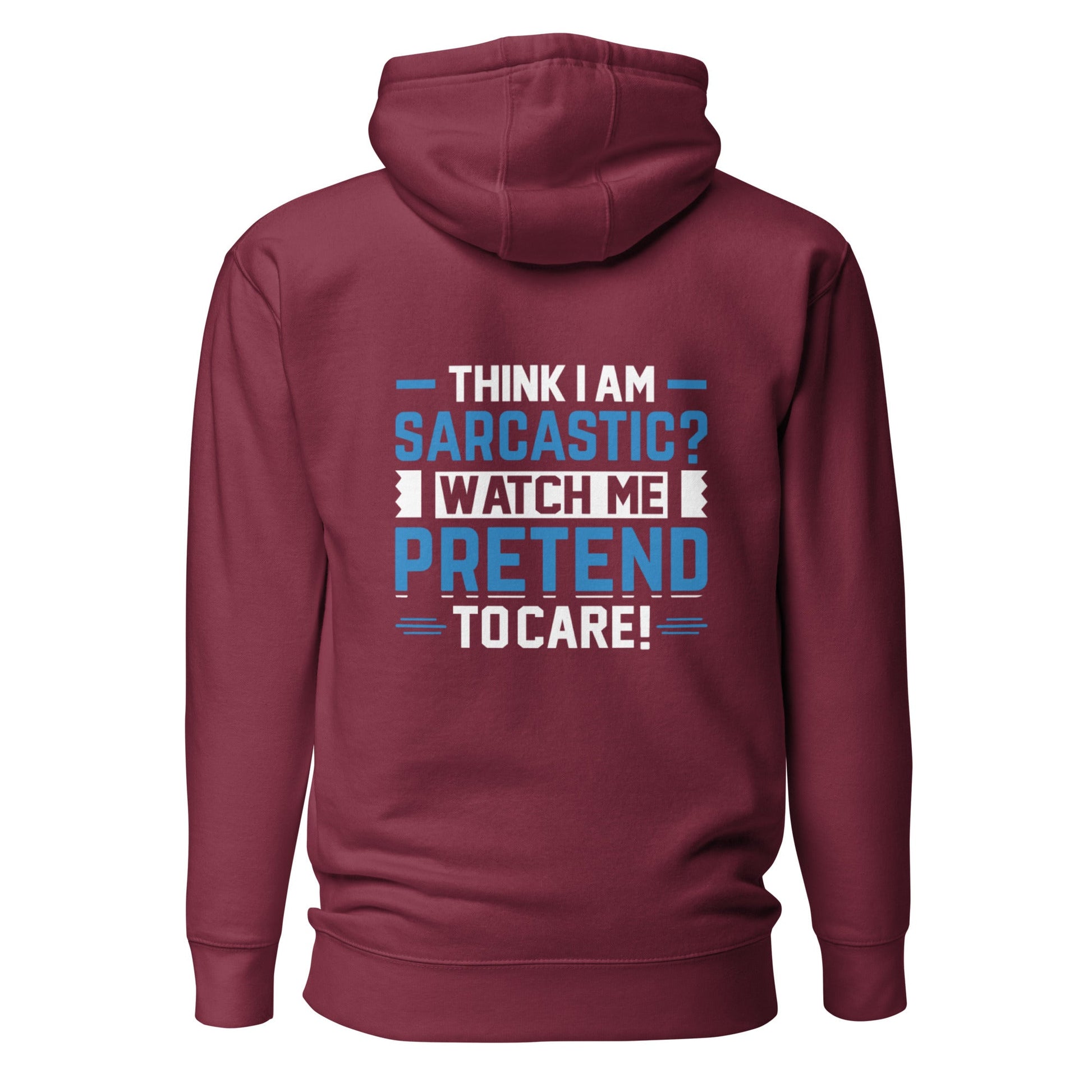 Think I am sarcastic? Watch me pretend to care, - Unisex Hoodie ( Back Print ) by DarkByteGear