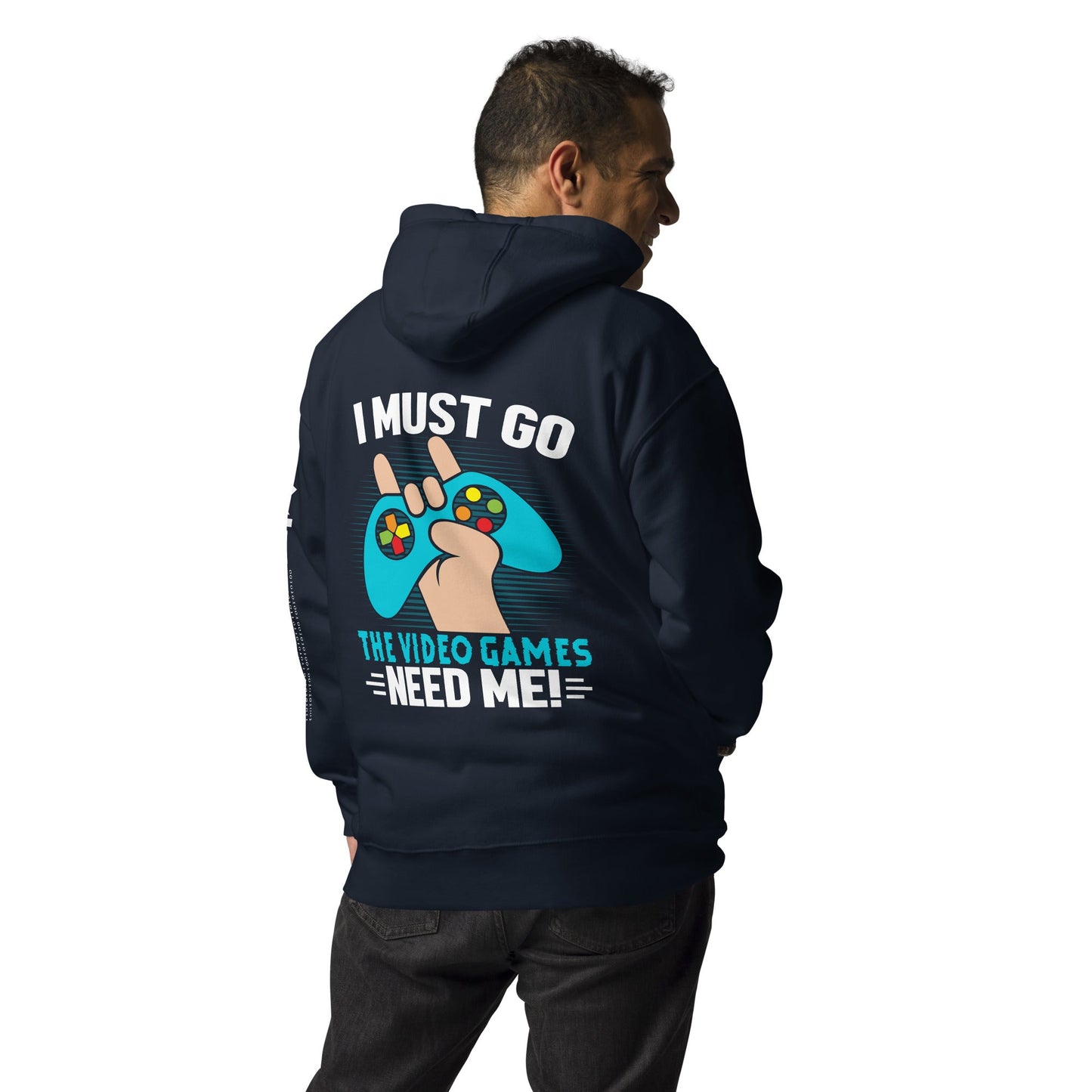 I must go, the Video Games need me Unisex Hoodie ( Back Print ) by DarkByteGear