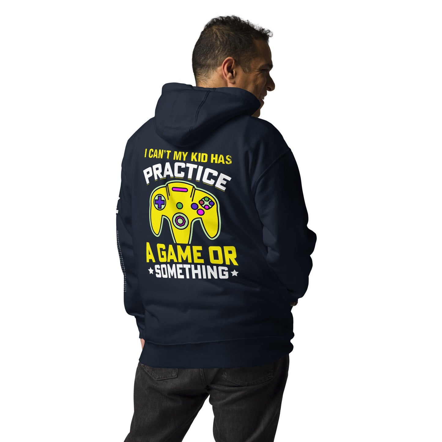 I can't My Kid has Practice a Game or Something Unisex Hoodie ( Back Print ) by DarkByteGear