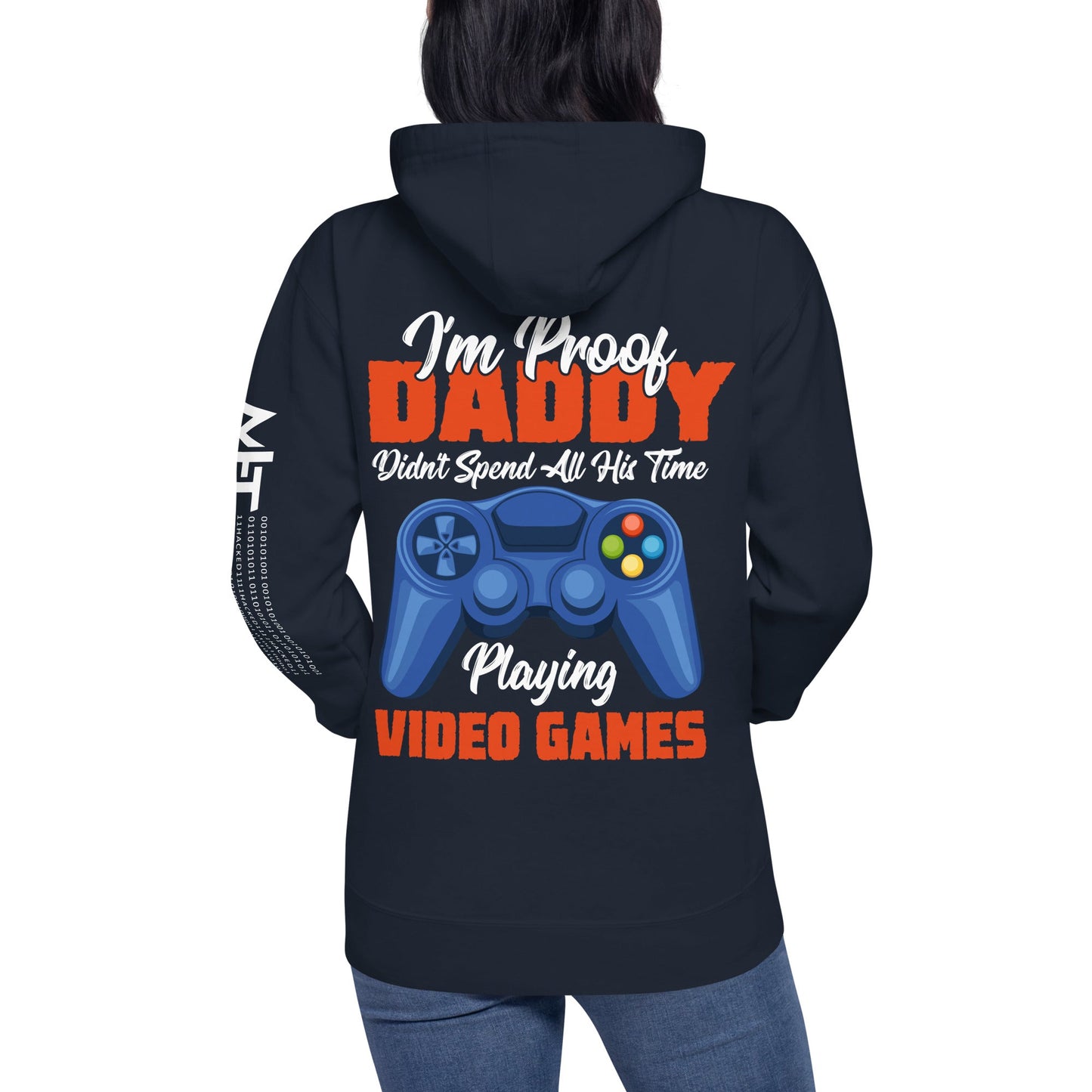 I'm Proof, Daddy didn't Spend his time Playing Video Games Unisex Hoodie ( Back Print ) by DarkByteGear