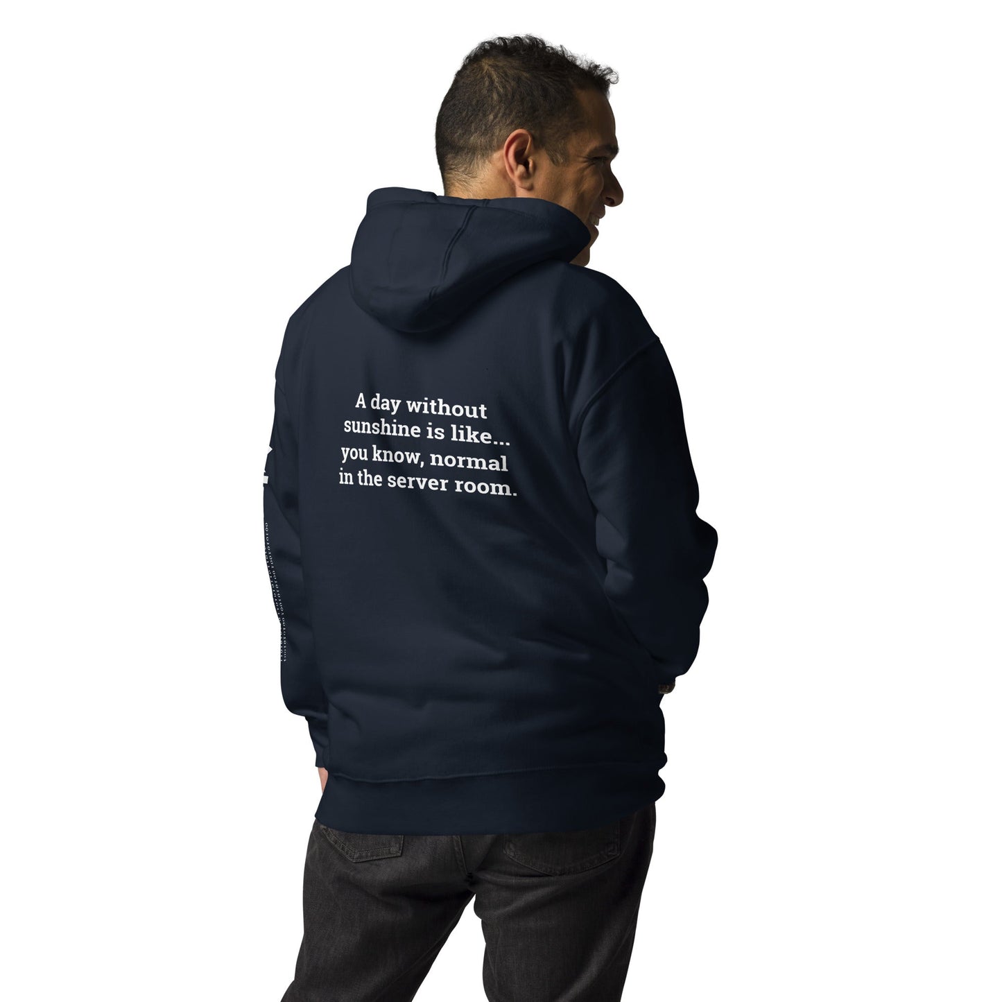 A day without sunshine is like you know, normal in the server room V2 - Unisex Hoodie ( Back Print ) by DarkByteGear