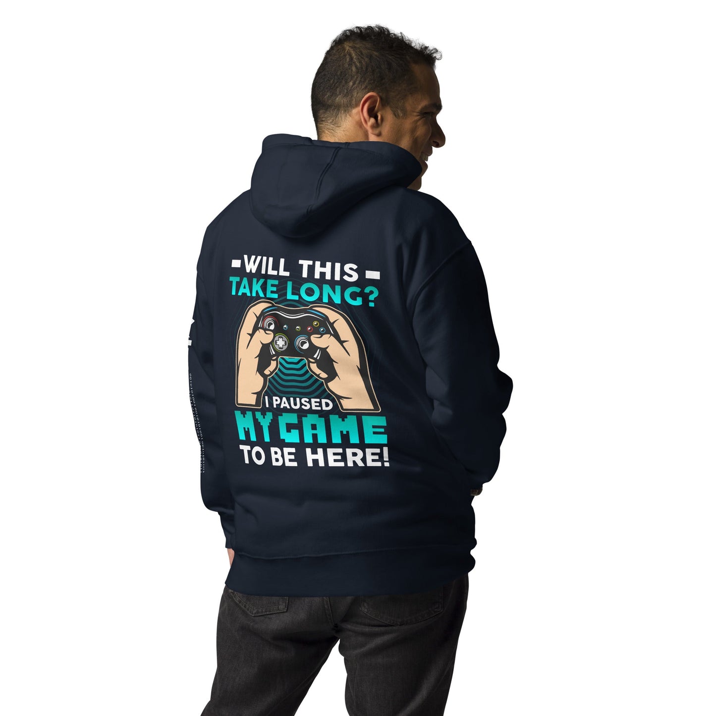Will this take long, I paused my game to be here - Unisex Hoodie ( Back Print ) by DarkByteGear
