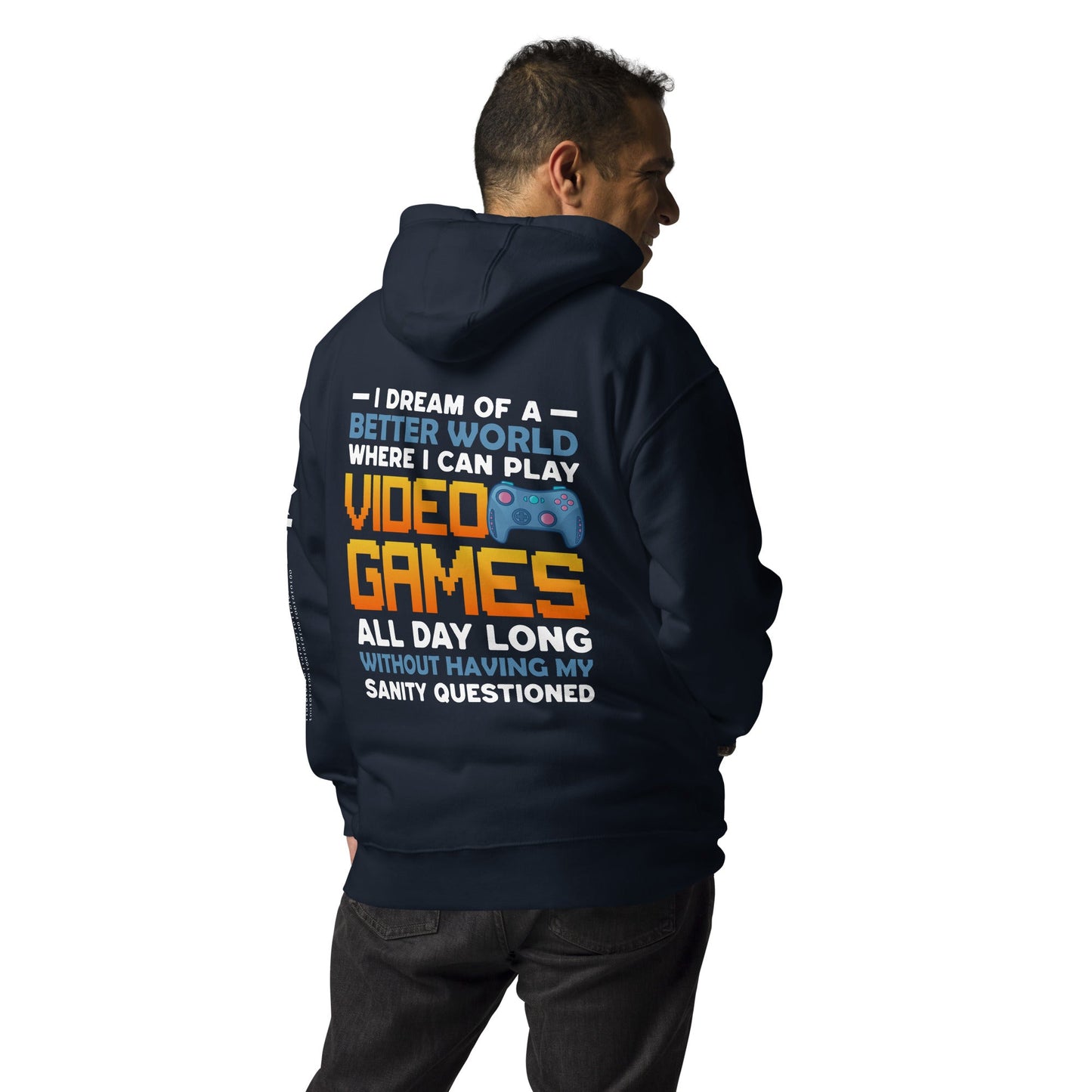 I Dream of a Better World where I can Play Video Games - Unisex Hoodie ( Back Print ) by DarkByteGear