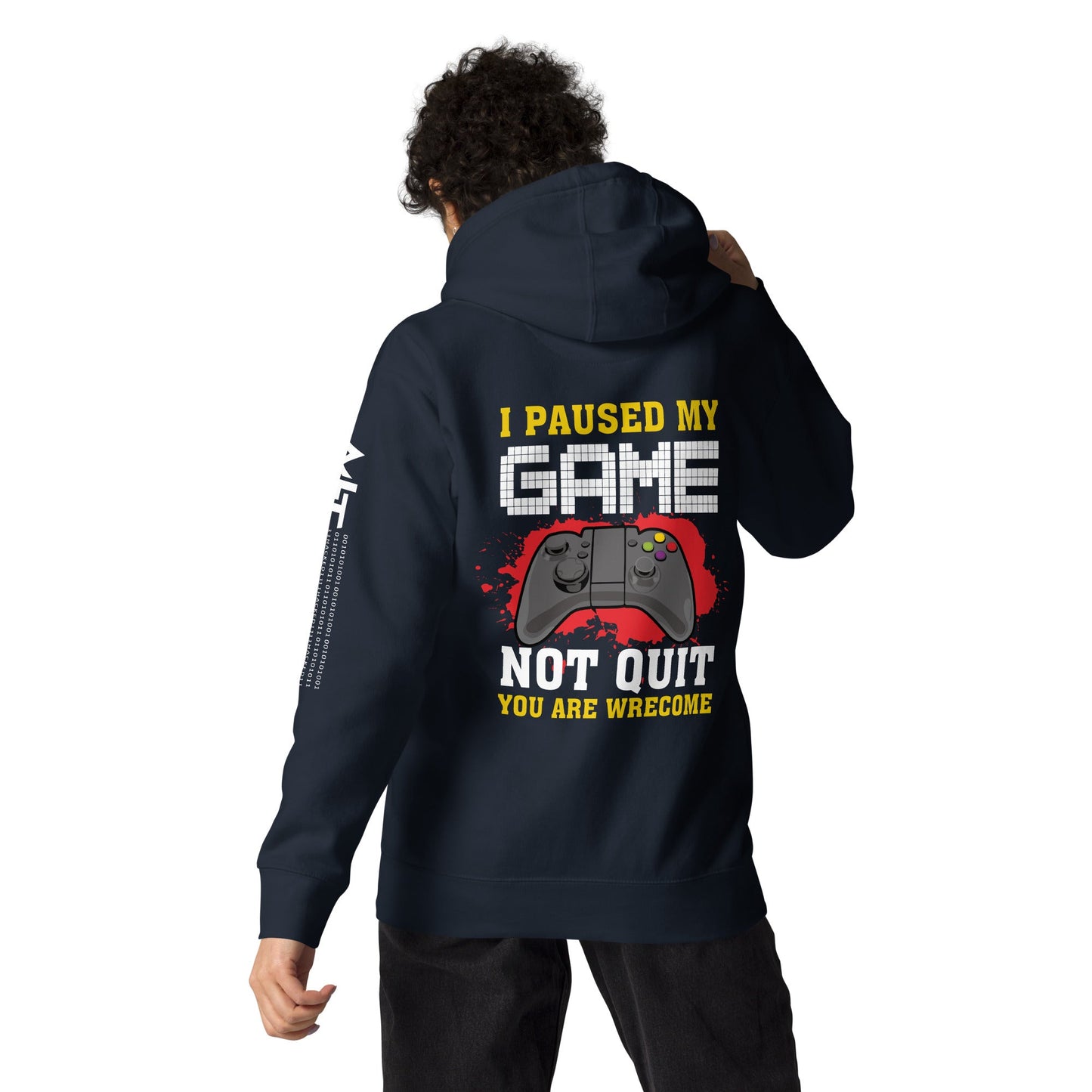I Paused My Game, Not quit and you are welcome - Unisex Hoodie ( Back Print ) by DarkByteGear