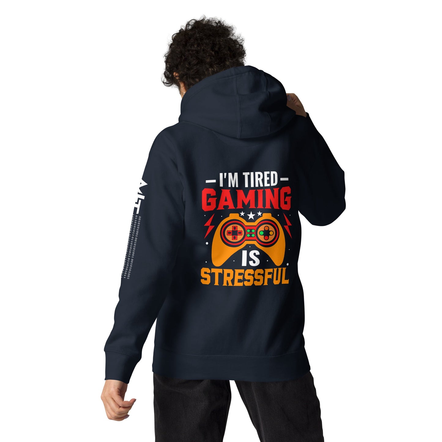 I'm Tired, Gaming is Stressful - Unisex Hoodie ( Back Print ) by DarkByteGear