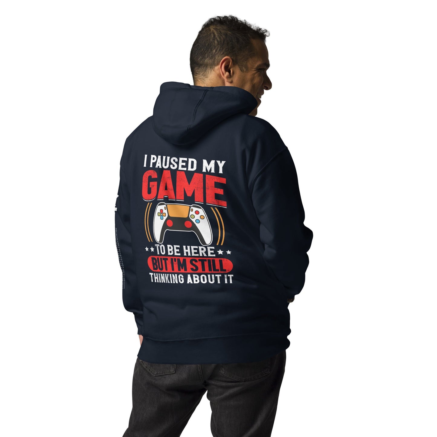 I Paused My Game To Be Here but I am still thinking about it - Unisex Hoodie (back print) by DarkByteGear