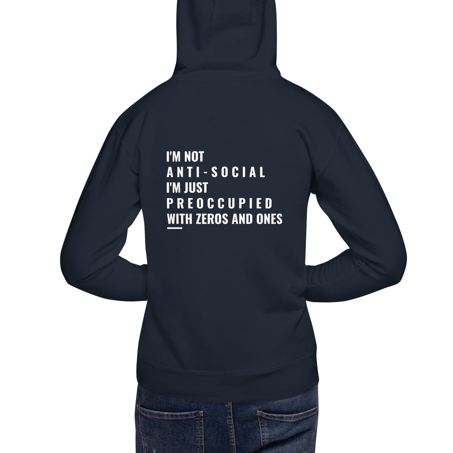 I'm not anti-social: I'm just preoccupied with zeros and ones - Unisex Hoodie ( Back Print ) by DarkByteGear
