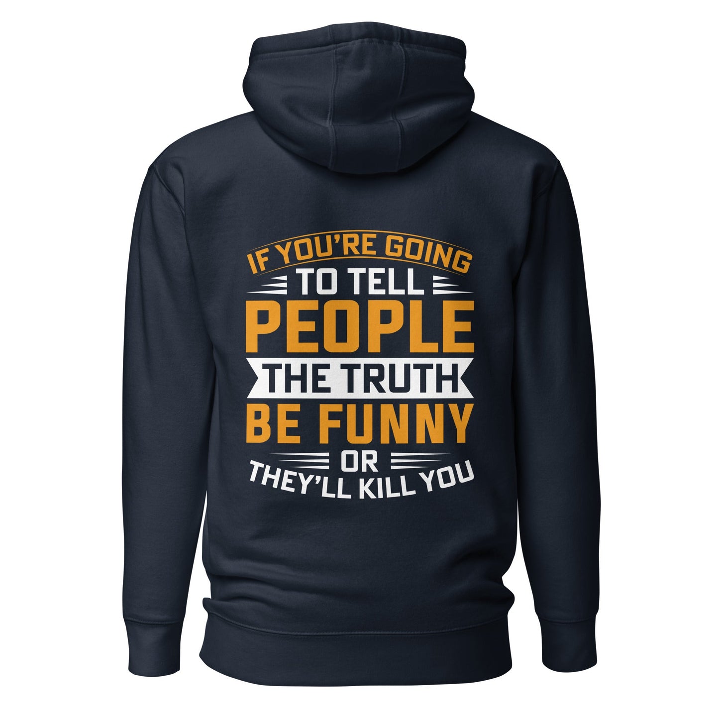If you are going to tell the people the truth; be funny or they'll kill you - Unisex Hoodie ( Back Print ) by DarkByteGear