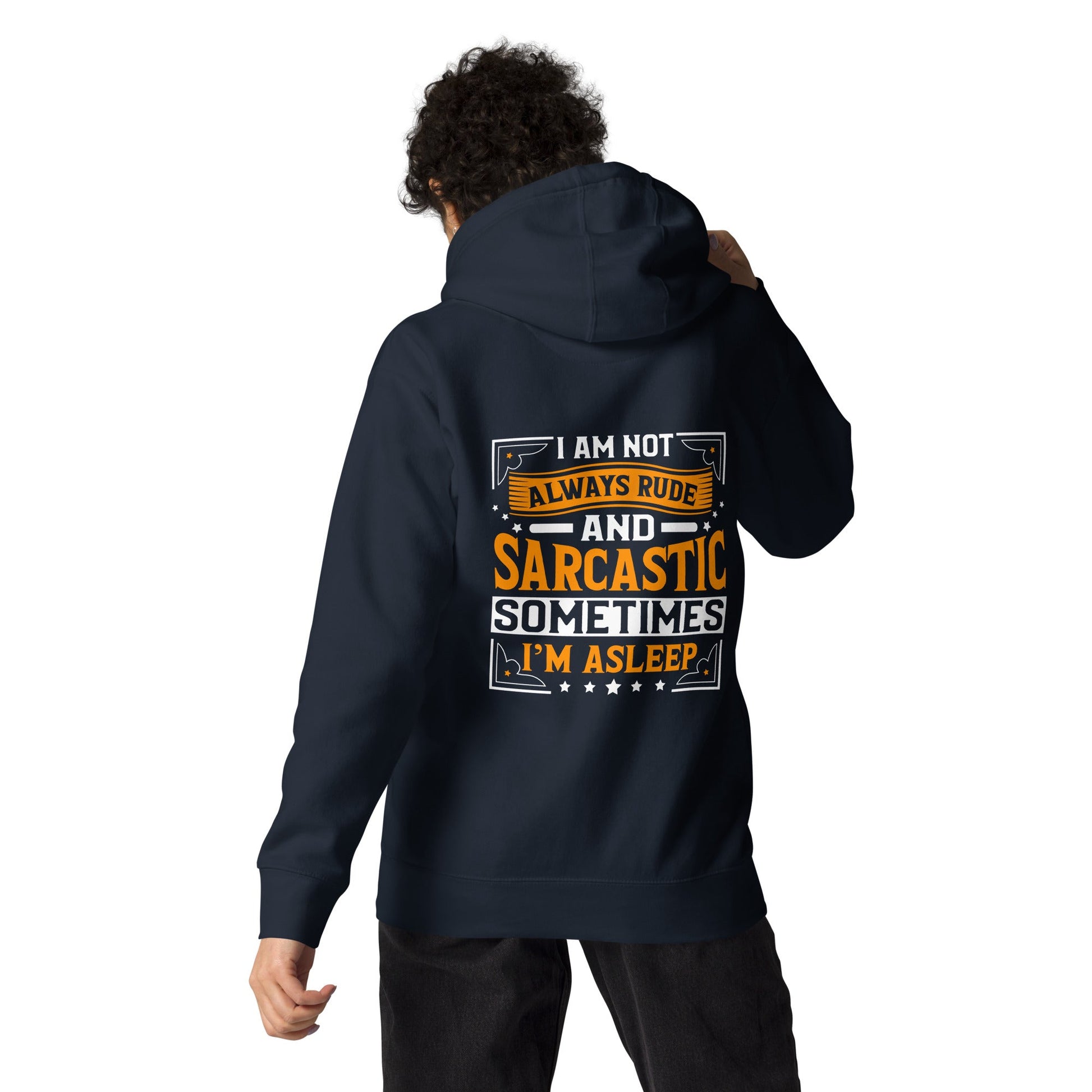 I am not always rude and sarcastic: Sometimes, I am asleep - Unisex Hoodie ( Back Print ) by DarkByteGear
