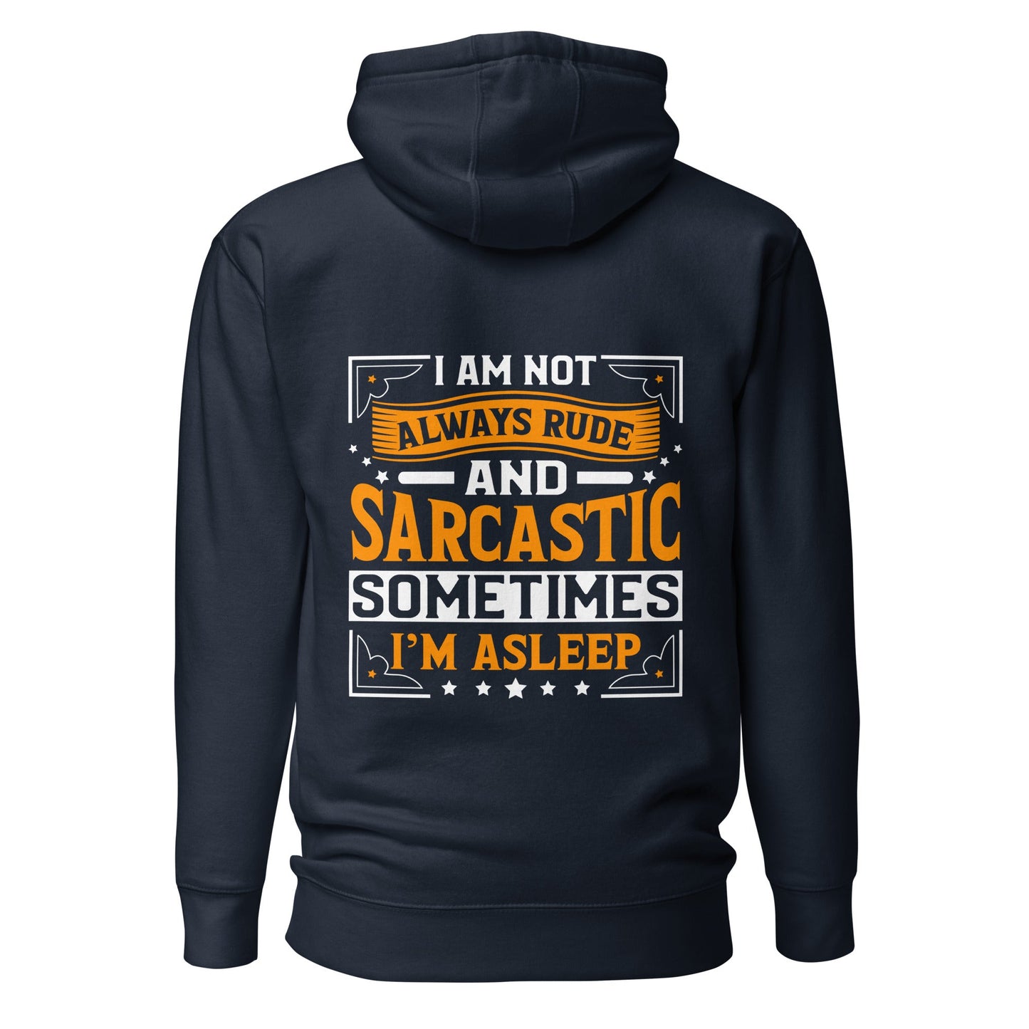 I am not always rude and sarcastic: Sometimes, I am asleep - Unisex Hoodie ( Back Print ) by DarkByteGear