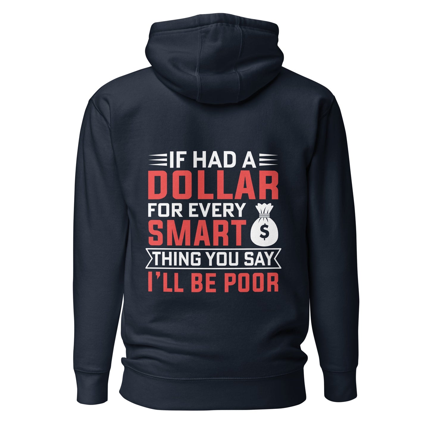 If I had a dollar for every smart thing you say, I'll be poor - Unisex Hoodie ( Back Print ) by DarkByteGear