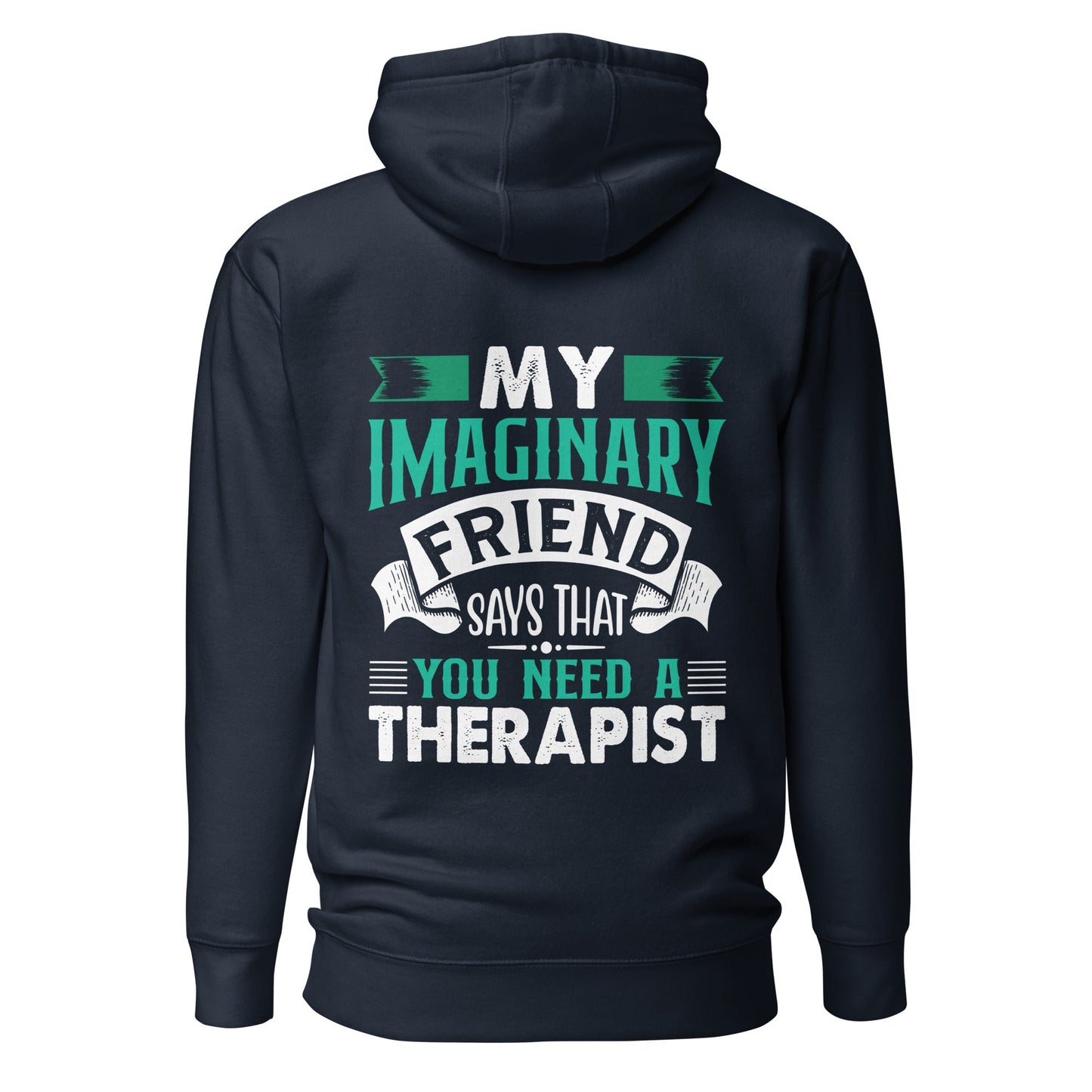 My imaginary friend Says you Need a therapist ( Back Print ) - Unisex Hoodie by DarkByteGear