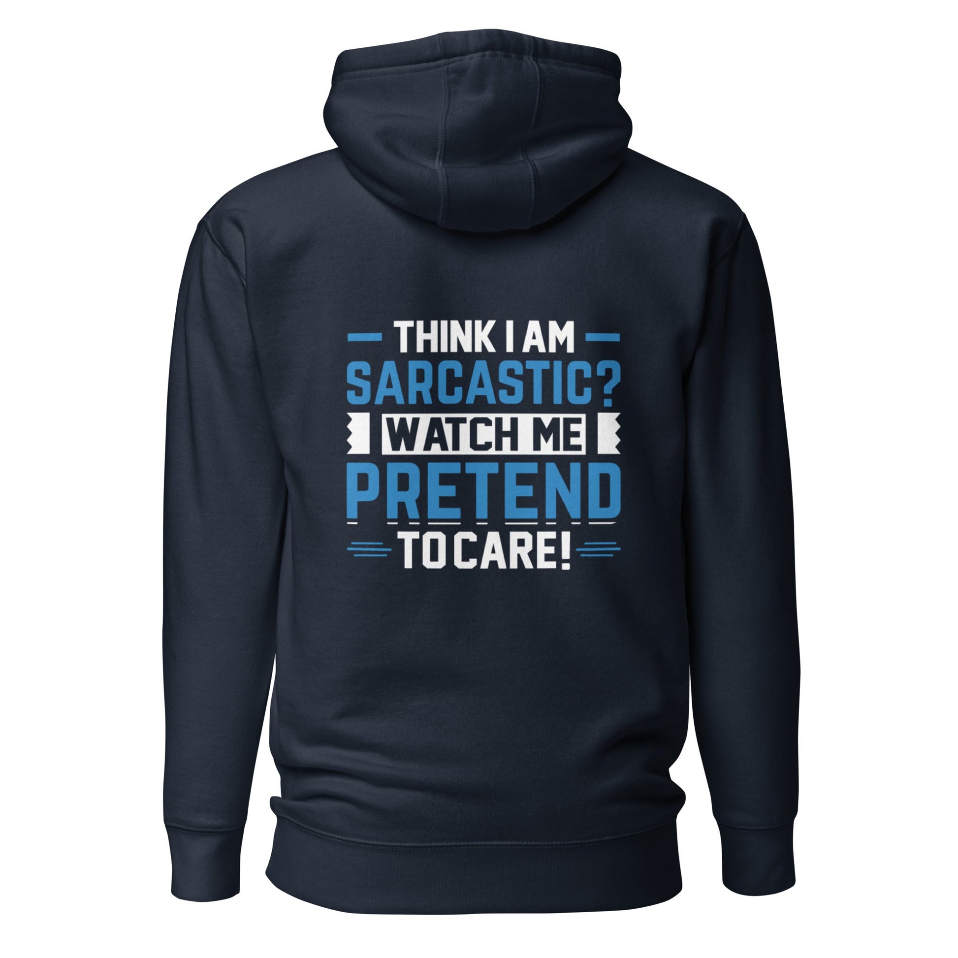 Think I am sarcastic? Watch me pretend to care, - Unisex Hoodie ( Back Print ) by DarkByteGear