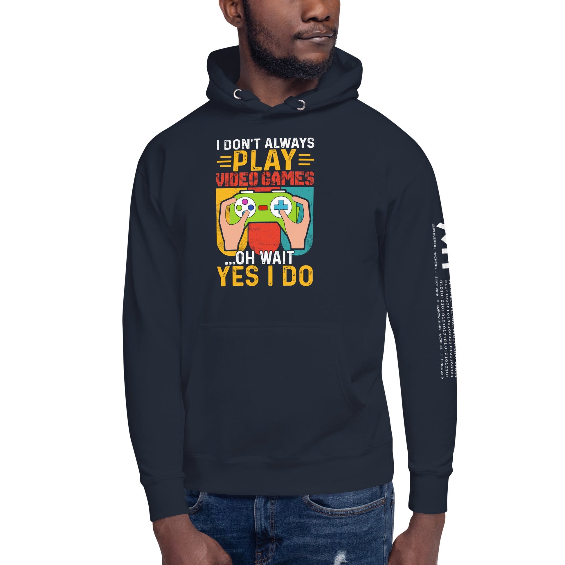 I don't Always Play Video Games Oh, Wait! Yes, I do Unisex Hoodie by DarkByteGear