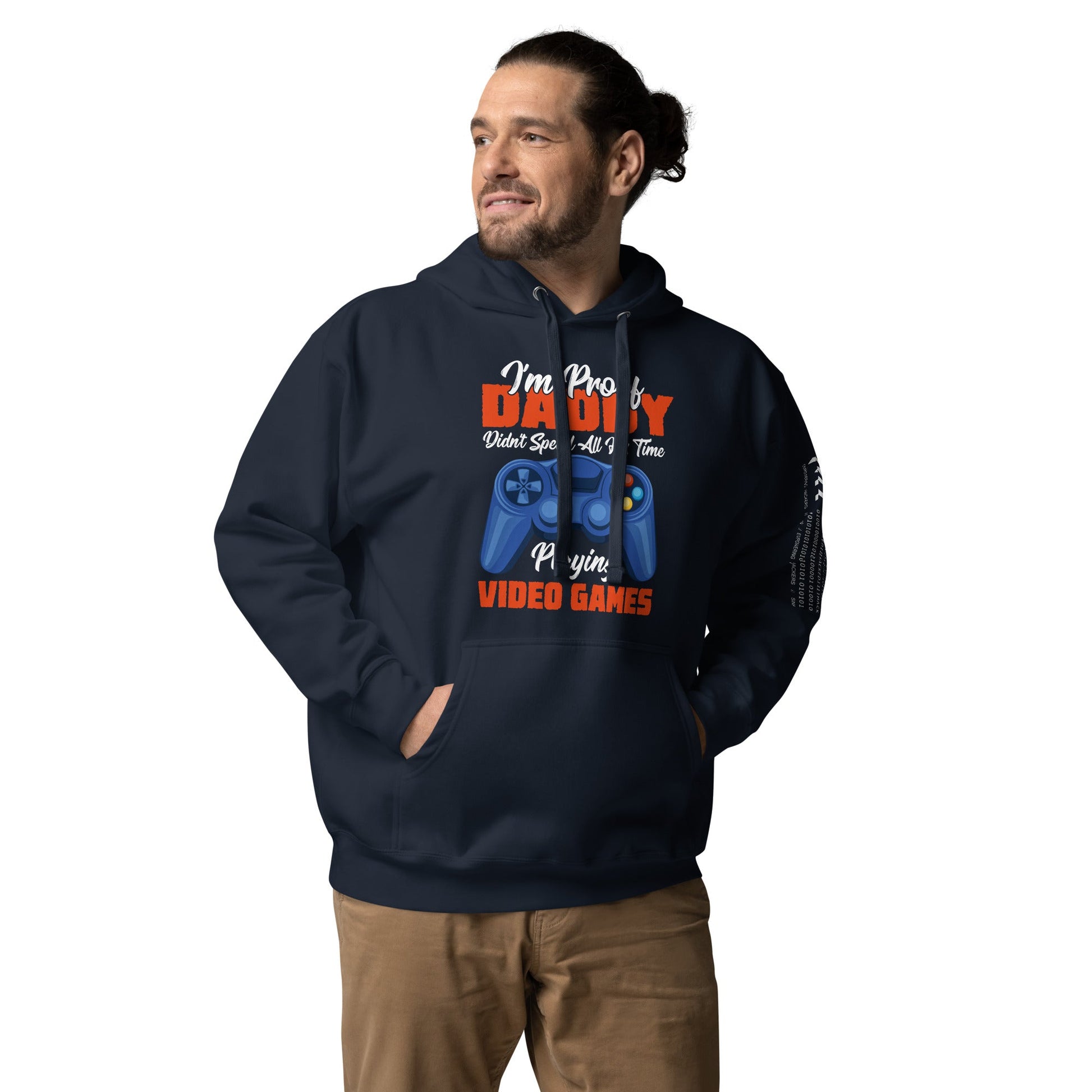 I'm Proof, Daddy didn't Spend his time Playing Video Games Unisex Hoodie by DarkByteGear