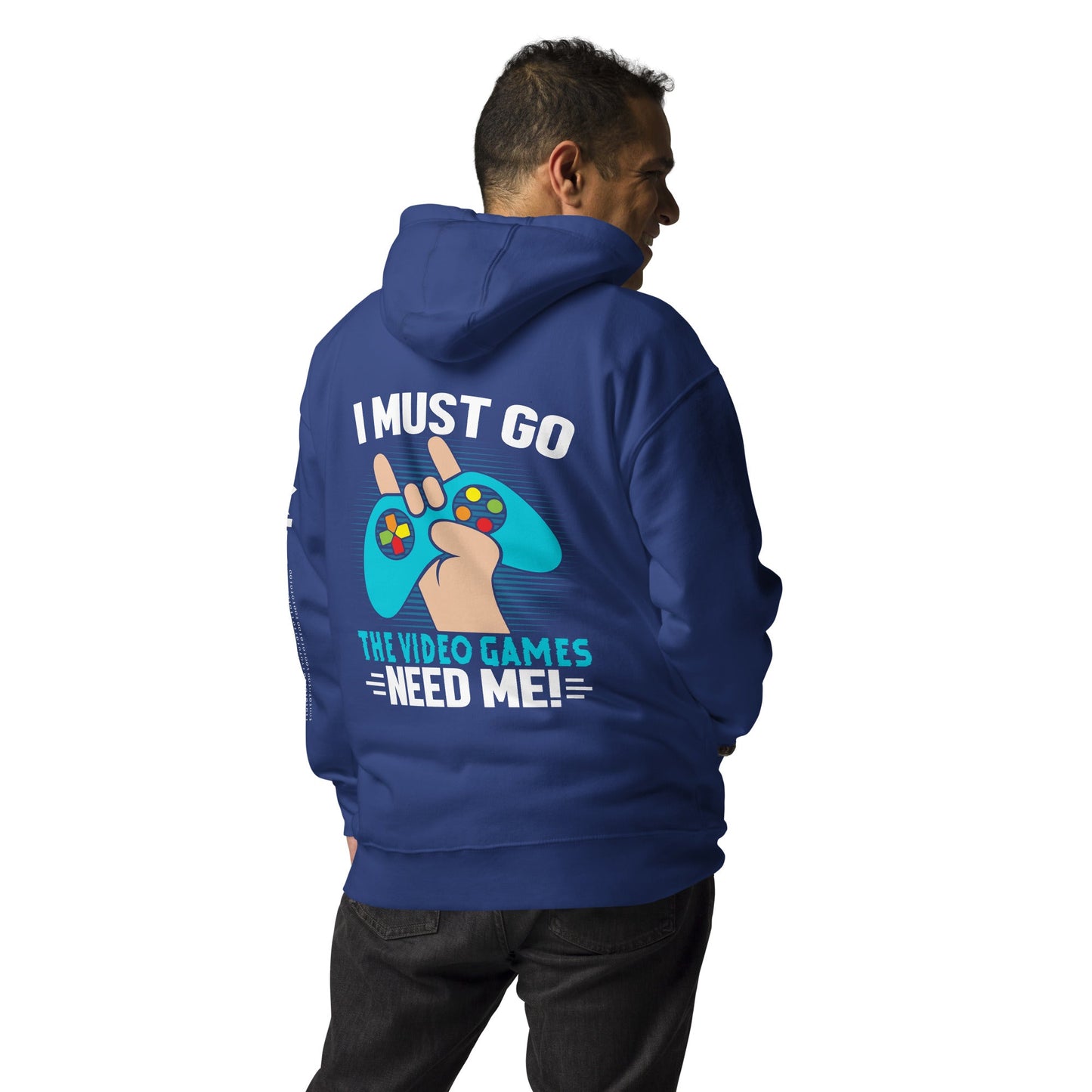 I must go, the Video Games need me Unisex Hoodie ( Back Print ) by DarkByteGear